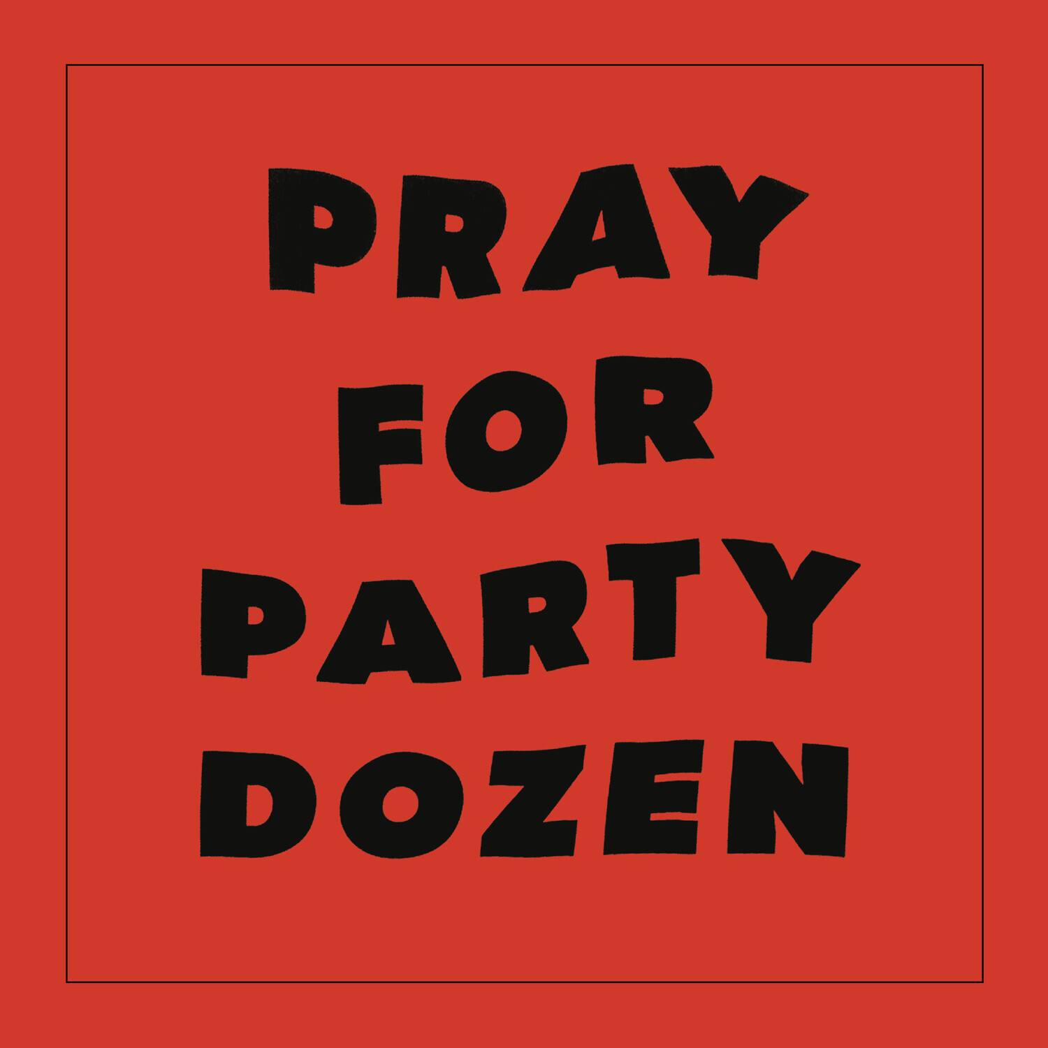 PRAY FOR PARTY DOZEN