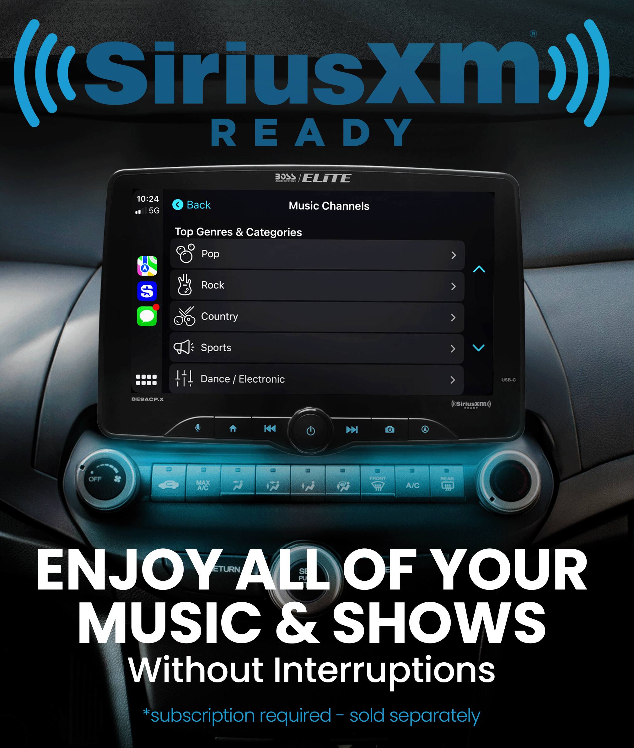 SiriusXM READY EEGE ELITE 10:24 . 5G  Back Music Channels Top Genres & Categories 1 Pop S Rock Country Sports Dance / Electronic une-C BESAGPE SiriusXM : H4 NN O OFF MAX AC oE A/C ENJOY ALL OF YOUR MUSIC & SHOWS Without Interruptions I sold *subscription required- sold separately