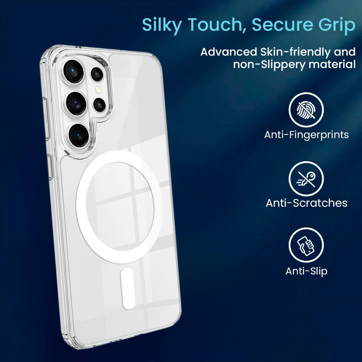 Silky Touch, Secure Grip  
Advanced Skin-friendly and non-Slippery material  
Anti-Fingerprints  
Anti-Scratches  
Anti-Slip