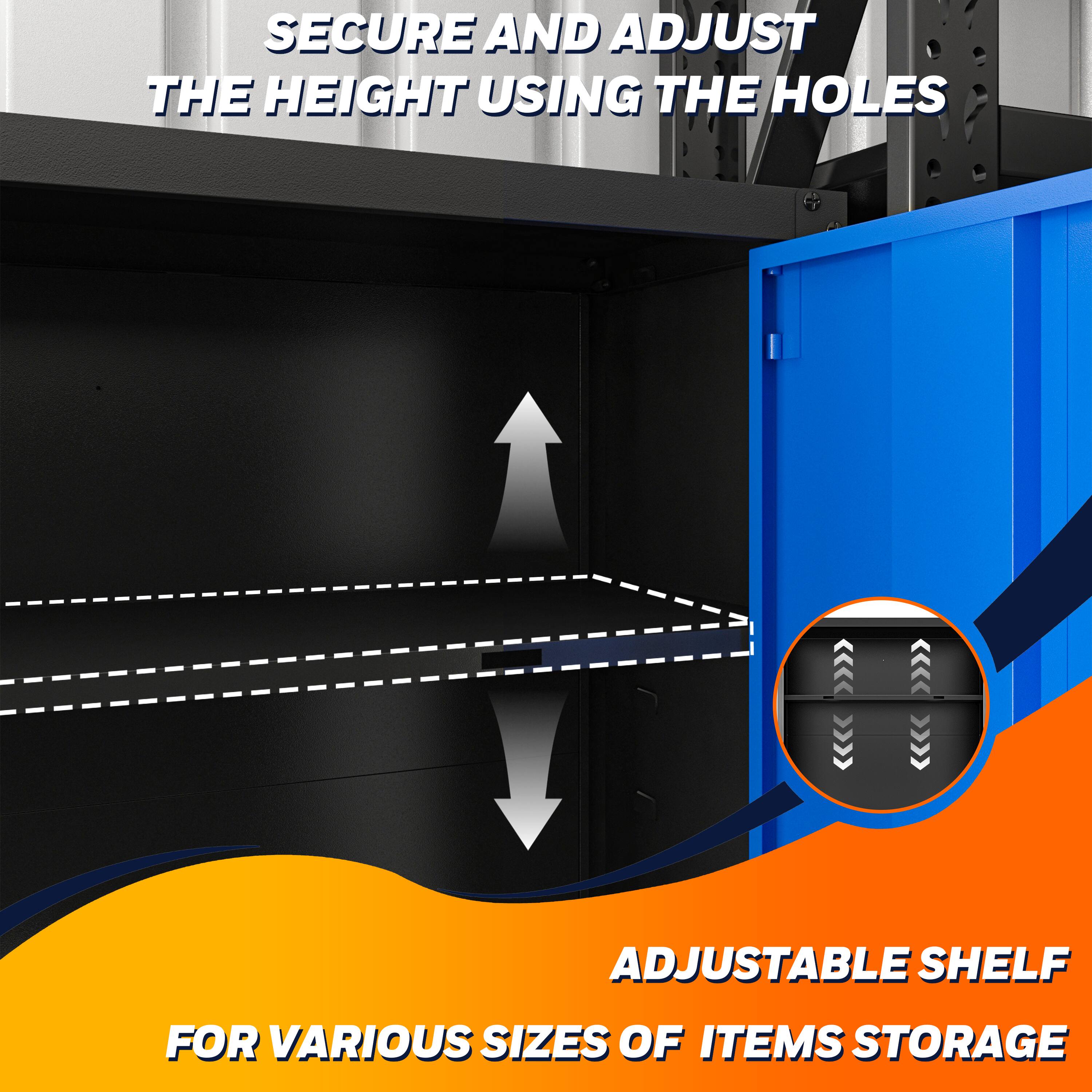 SECURE AND ADJUST THE HEIGHT USING THE HOLES

ADJUSTABLE SHELF FOR VARIOUS SIZES OF ITEMS STORAGE