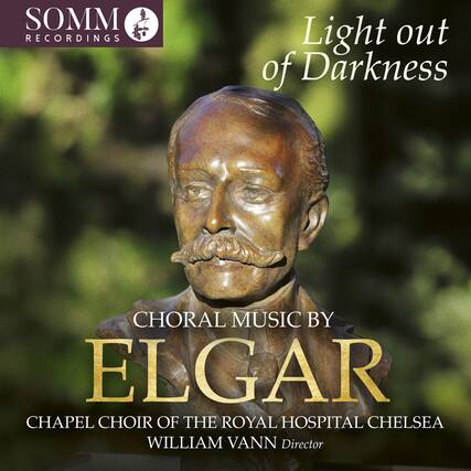 SOMM RECORDINGS
Light out of Darkness
CHORAL MUSIC BY ELGAR
CHAPEL CHOIR OF THE ROYAL HOSPITAL CHELSEA
WILLIAM VANN Director