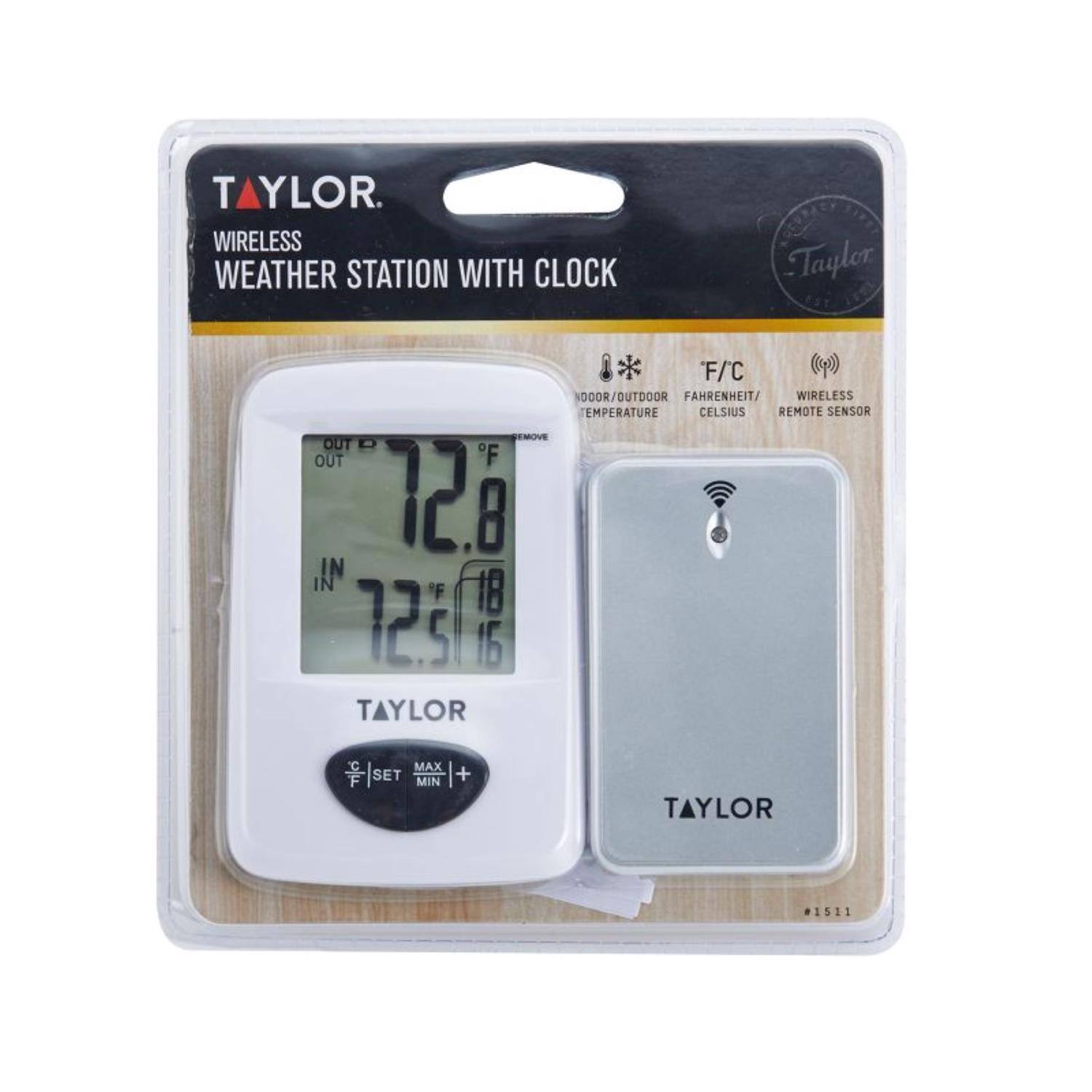 TAYLOR  
WIRELESS WEATHER STATION WITH CLOCK  

- DOOR/OUTDOOR TEMPERATURE  
- F/C (FAHRENHEIT/CELSIUS)  
- WIRELESS REMOTE SENSOR  

OUT 72.8°F  
IN 72.5°F  

MAX 18  
MIN 16  

TAYLOR #1511