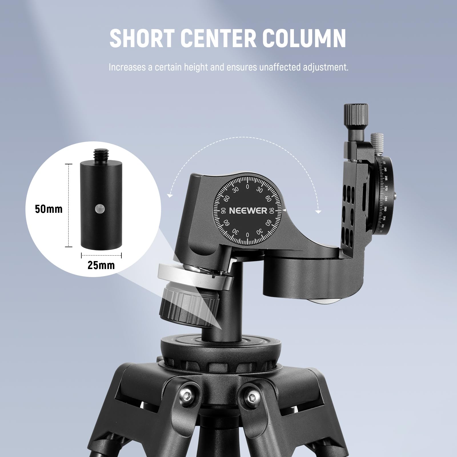 SHORT CENTER COLUMN  
Increases a certain height and ensures unaffected adjustment.  

50mm  
25mm  

NEEWER