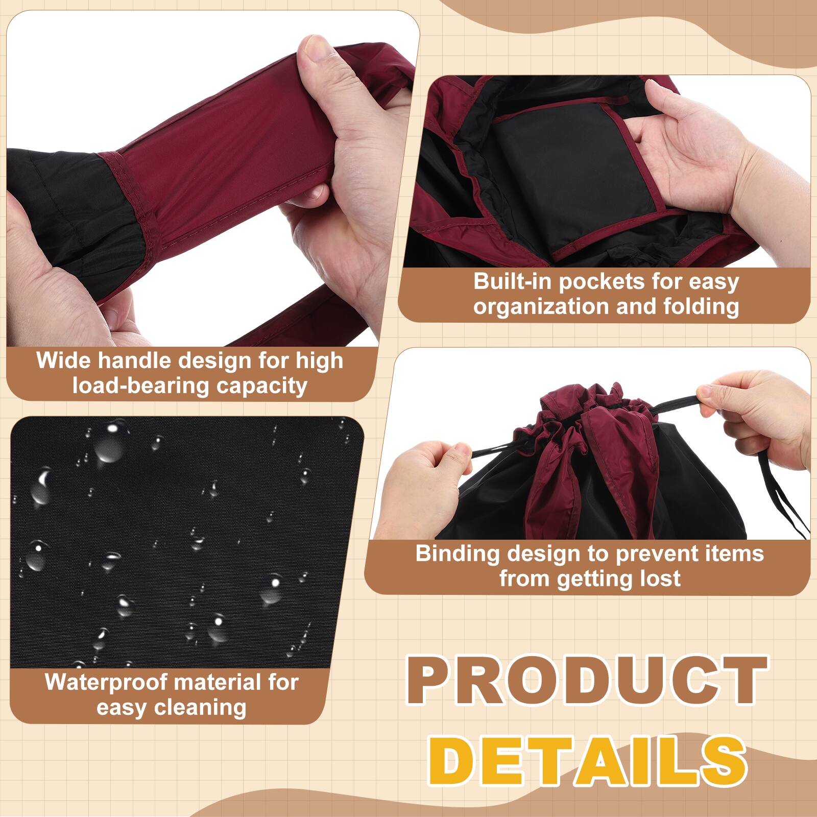 Built-in pockets for easy organization and folding  
Wide handle design for high load-bearing capacity  
Binding design to prevent items from getting lost  
Waterproof material for easy cleaning  

PRODUCT DETAILS