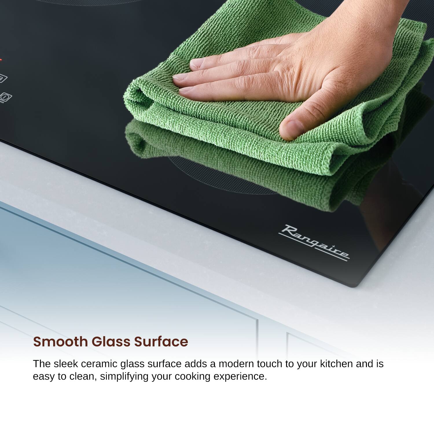 Smooth Glass Surface

The sleek ceramic glass surface adds a modern touch to your kitchen and is easy to clean, simplifying your cooking experience.
