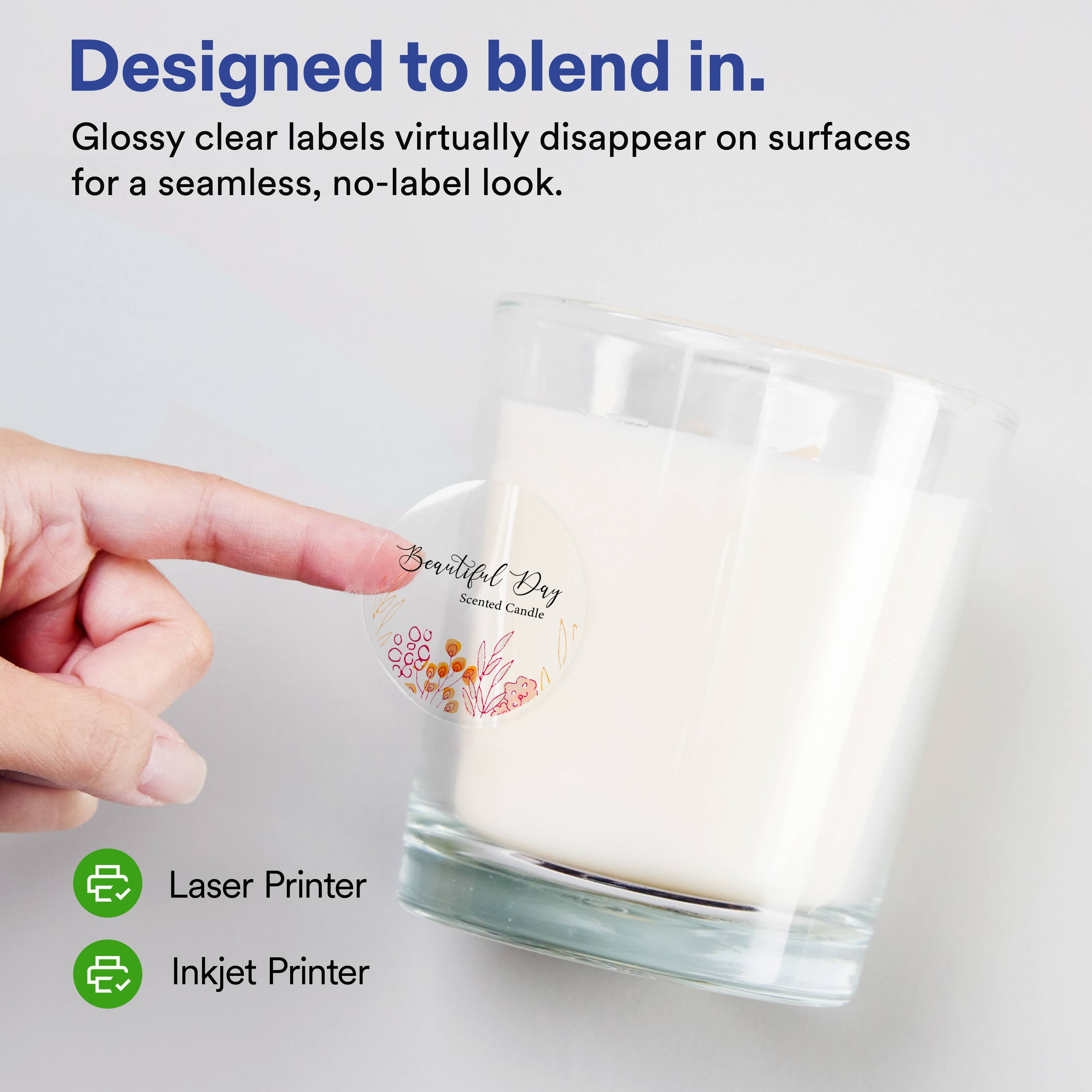 Designed to blend in.  
Glossy clear labels virtually disappear on surfaces for a seamless, no-label look.  

Beartiful Day Scented Candle  
Laser Printer  
Inkjet Printer
