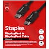 **TECH Staples**
**Staples DisplayPort to DisplayPort Cable**
**8K Ultra HD**
Connect two DisplayPort supported devices to deliver crisp, 8K hi-definition video and audio with a single cable. Suitable for monitors, computers, gaming consoles, HD video equipment and other devices.
- **8K Hi-definition video and audio**
- **6FT / 1.8M**
- **AUDIO & VIDEO**
- **BLACK**