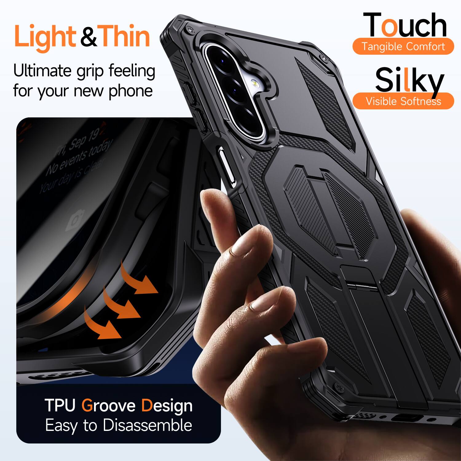 Light & Thin  
Ultimate grip feeling for your new phone  

Touch  
Tangible Comfort  

Silky  
Visible Softness  

TPU Groove Design  
Easy to Disassemble