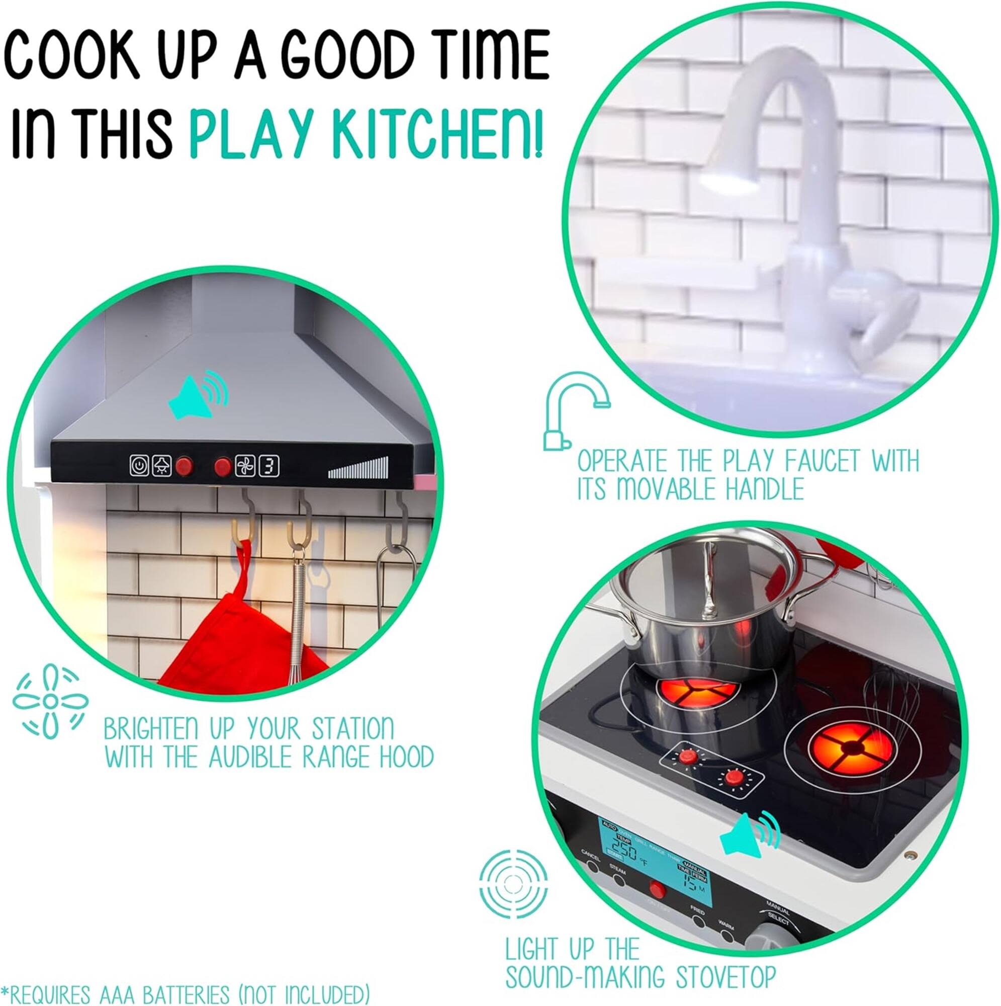 COOK UP A GOOD TIME in THIS PLAY KITCHEN! OPERATE THE PLAY FAUCET WITH ITS MOVABLE HANDLE BRIGHTEN UP YOUR STATION WITH THE AUDIBLE RANGE HOOD LIGHT UP THE SOUND-MAKING STOVETOP *REQUIRES AAA BATTERIES (NOT INCLUDED)