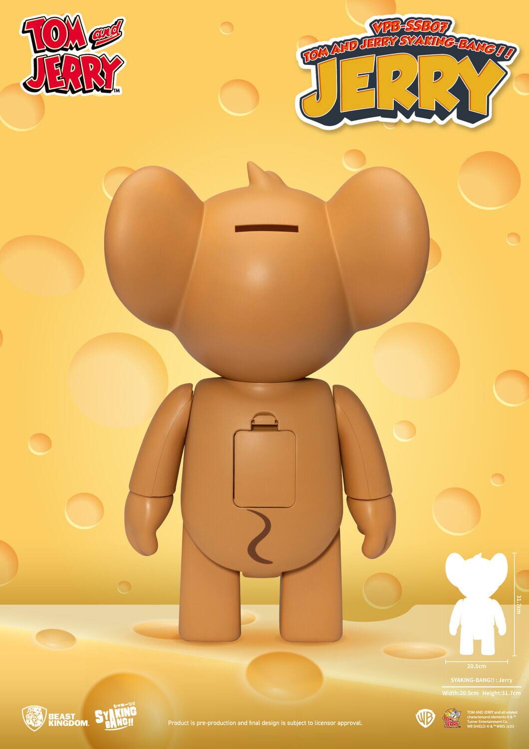 TOM and JERRY TM  
VPB-SSB07  
TOM AND JERRY SYAKING-BANG!!  
JERRY  

SYAKING-BANG!!: Jerry  

Width: 20.5cm  
Height: 31.7cm  

BEAST KINGDOM.  
SYAKING-BANG!!  

Product is pre-production and final design is subject to licensor approval.  

TOM AND JERRY and all related characters and elements are trademarks of and © Turner Entertainment Co.  
© WB SHIELD & TM W.B. 2021