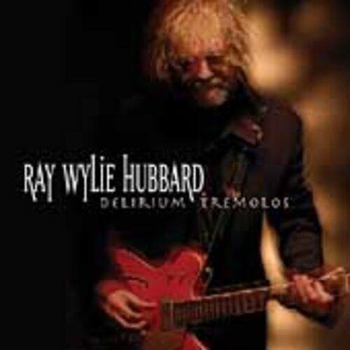 Ray Wylie Hubbard  
Delirium Tremolos