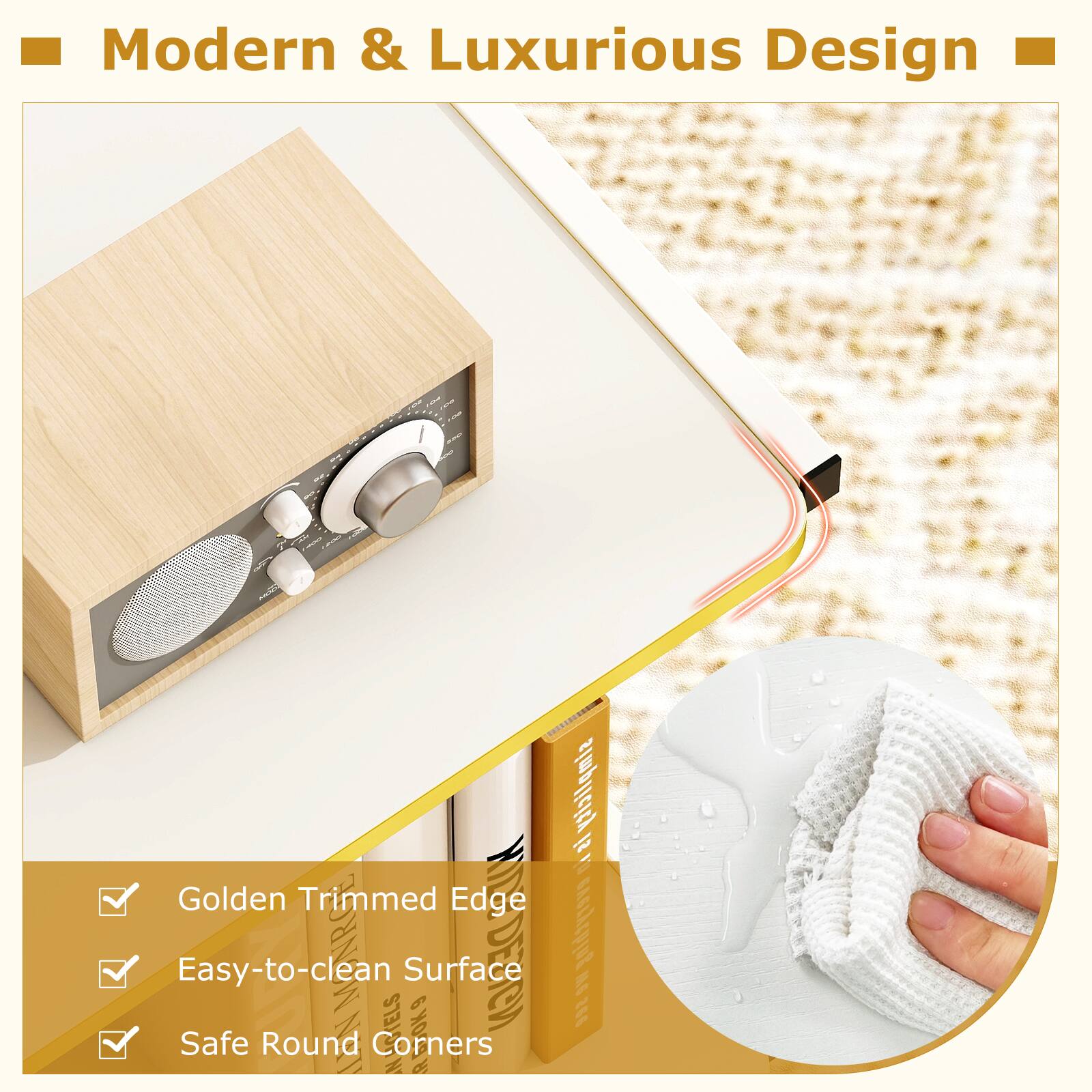 Modern & Luxurious Design

- Golden Trimmed Edge
- Easy-to-clean Surface
- Safe Round Corners
