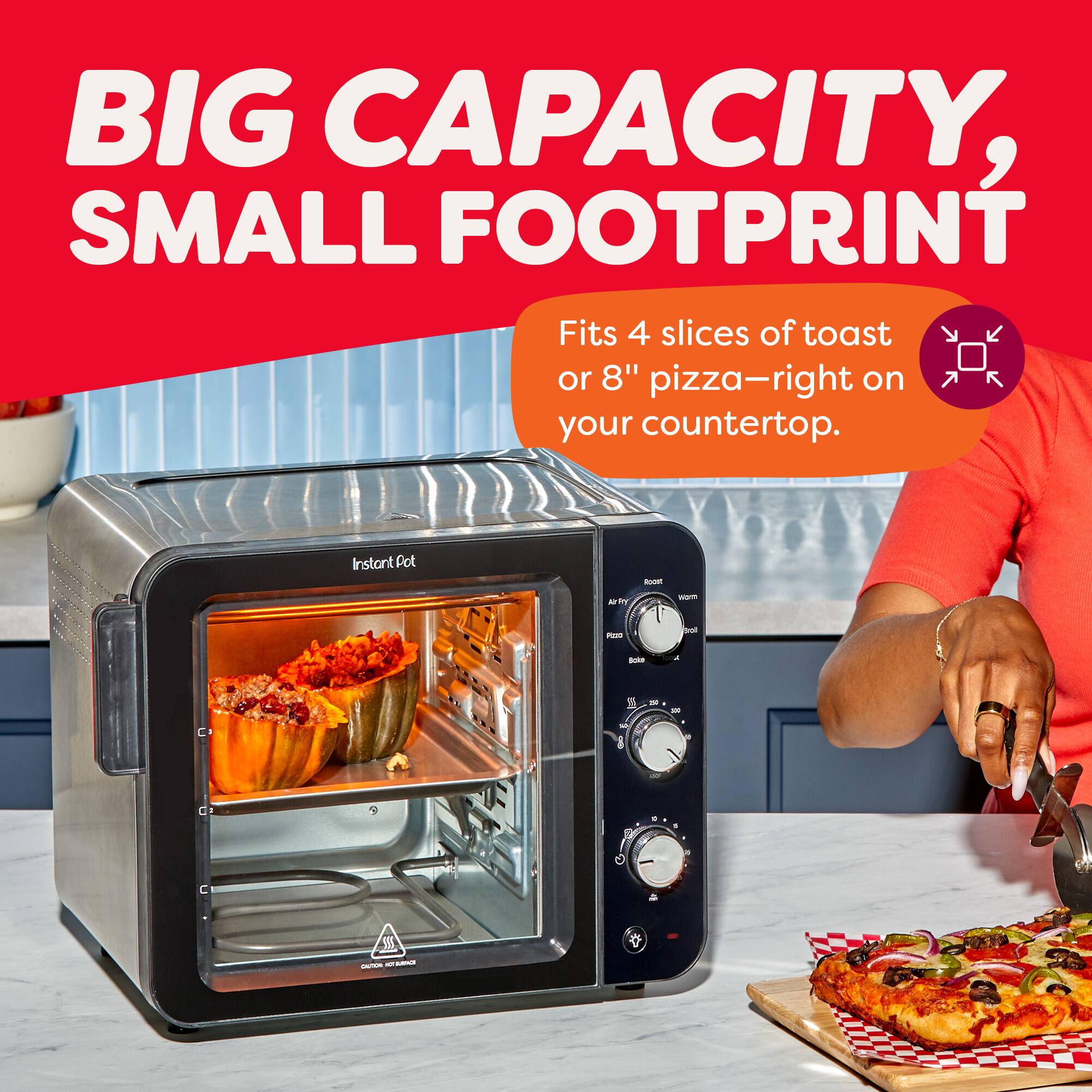 BIG CAPACITY, SMALL FOOTPRINT

Fits 4 slices of toast or 8" pizza—right on your countertop.