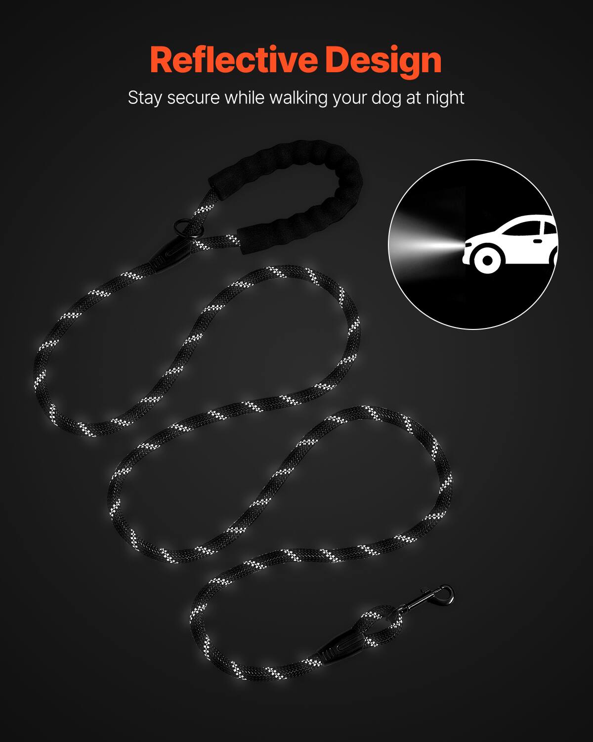 Reflective Design  
Stay secure while walking your dog at night