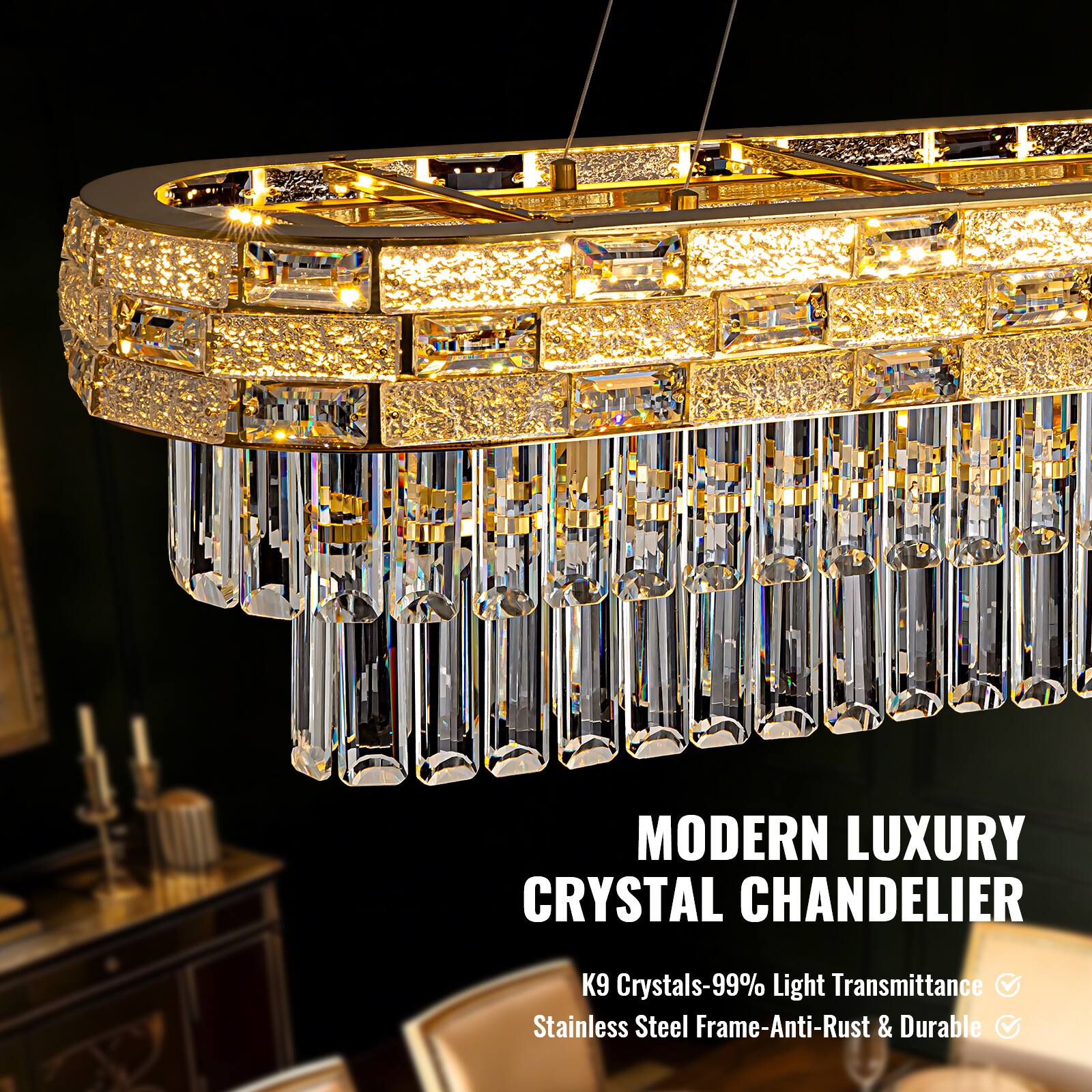 MODERN LUXURY CRYSTAL CHANDELIER  
K9 Crystals-99% Light Transmittance  
Stainless Steel Frame-Anti-Rust & Durable
