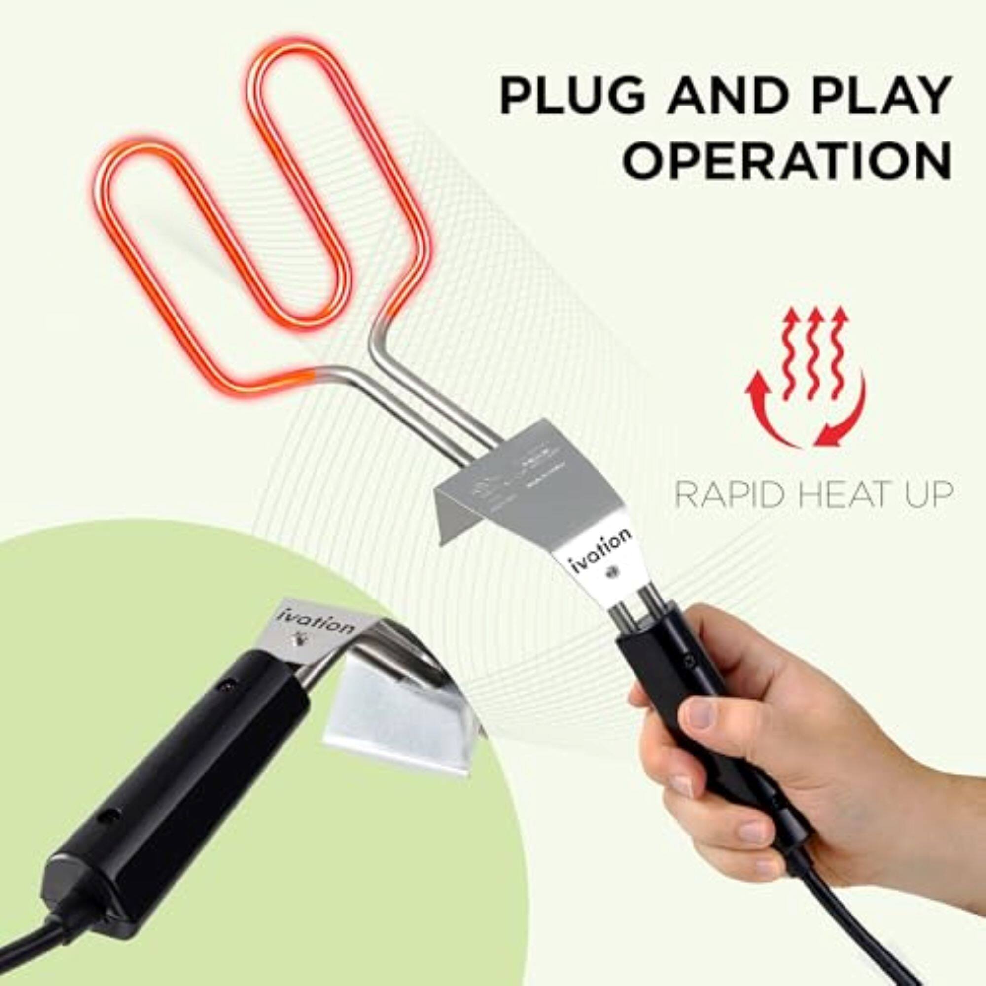 PLUG AND PLAY OPERATION
RAPID HEAT UP