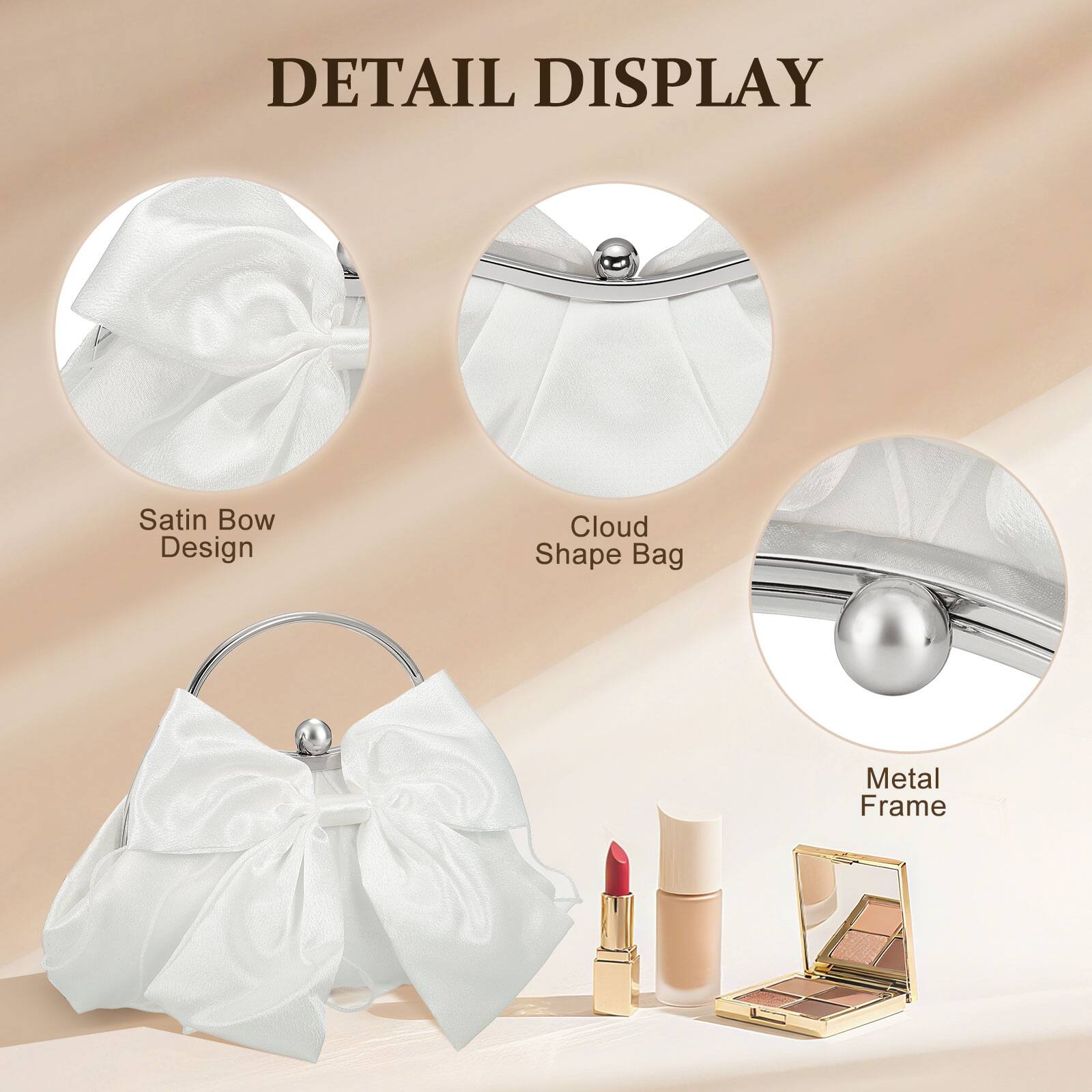DETAIL DISPLAY

- Satin Bow Design
- Cloud Shape Bag
- Metal Frame