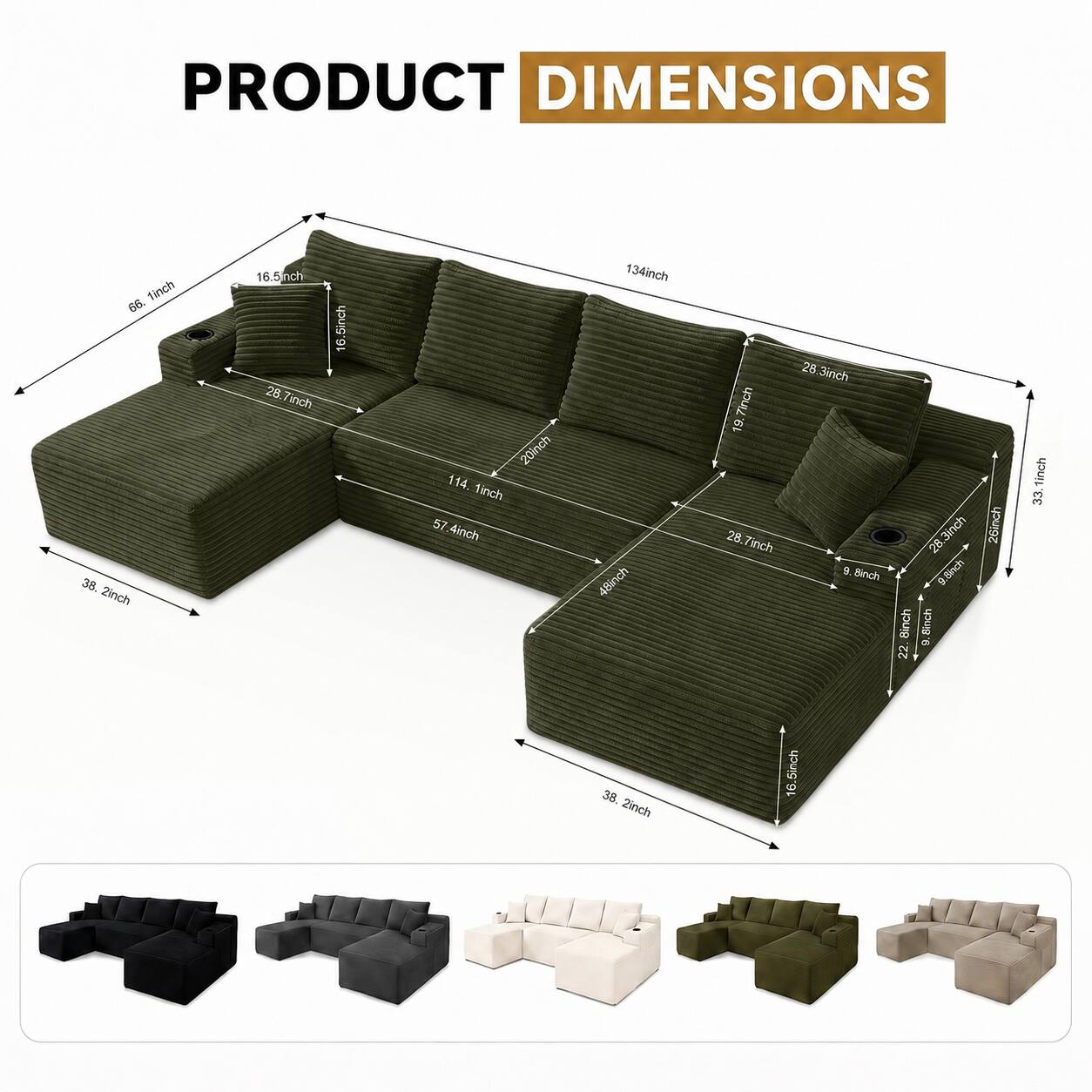 PRODUCT DIMENSIONS

- 65.1 inch
- 16.5 inch
- 16.5 inch
- 28.7 inch
- 114.1 inch
- 57.4 inch
- 48 inch
- 134 inch
- 38.2 inch
- 28.3 inch
- 28.7 inch
- 28.3 inch
- 22.5 inch
- 9.8 inch
- 25.9 inch
- 33.1 inch