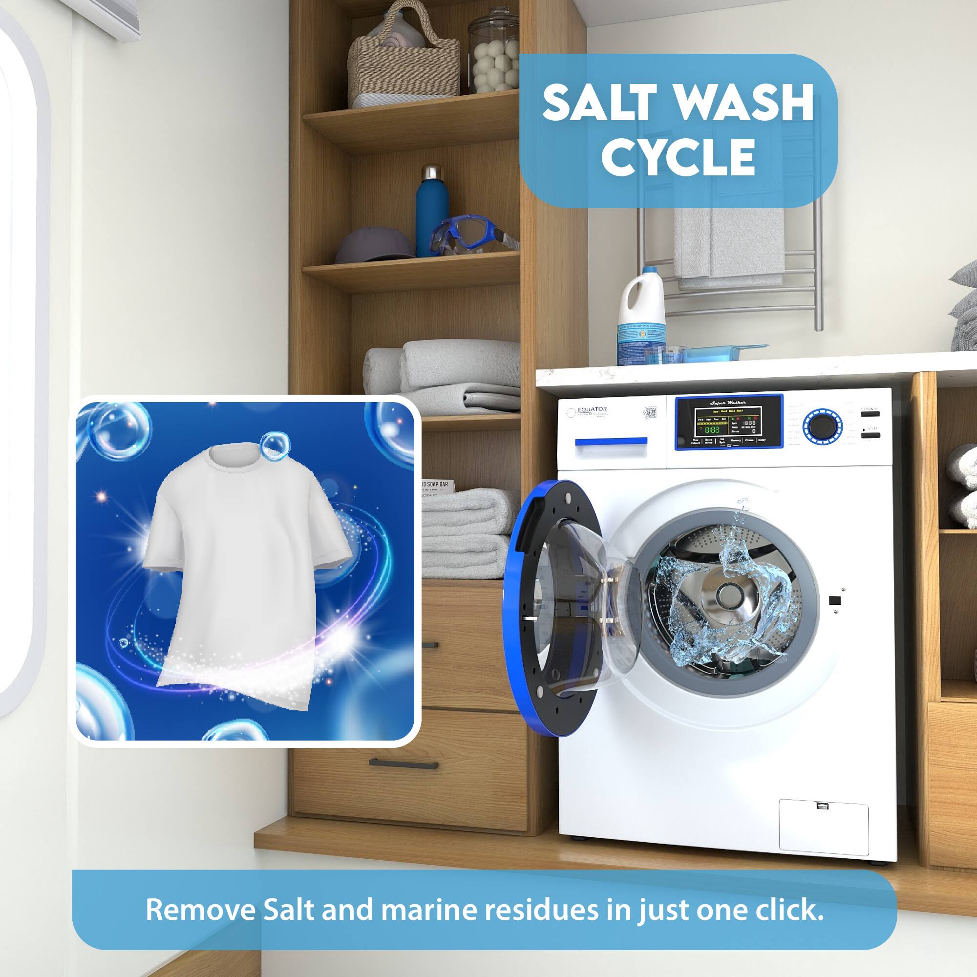 SALT WASH CYCLE

Remove Salt and marine residues in just one click.