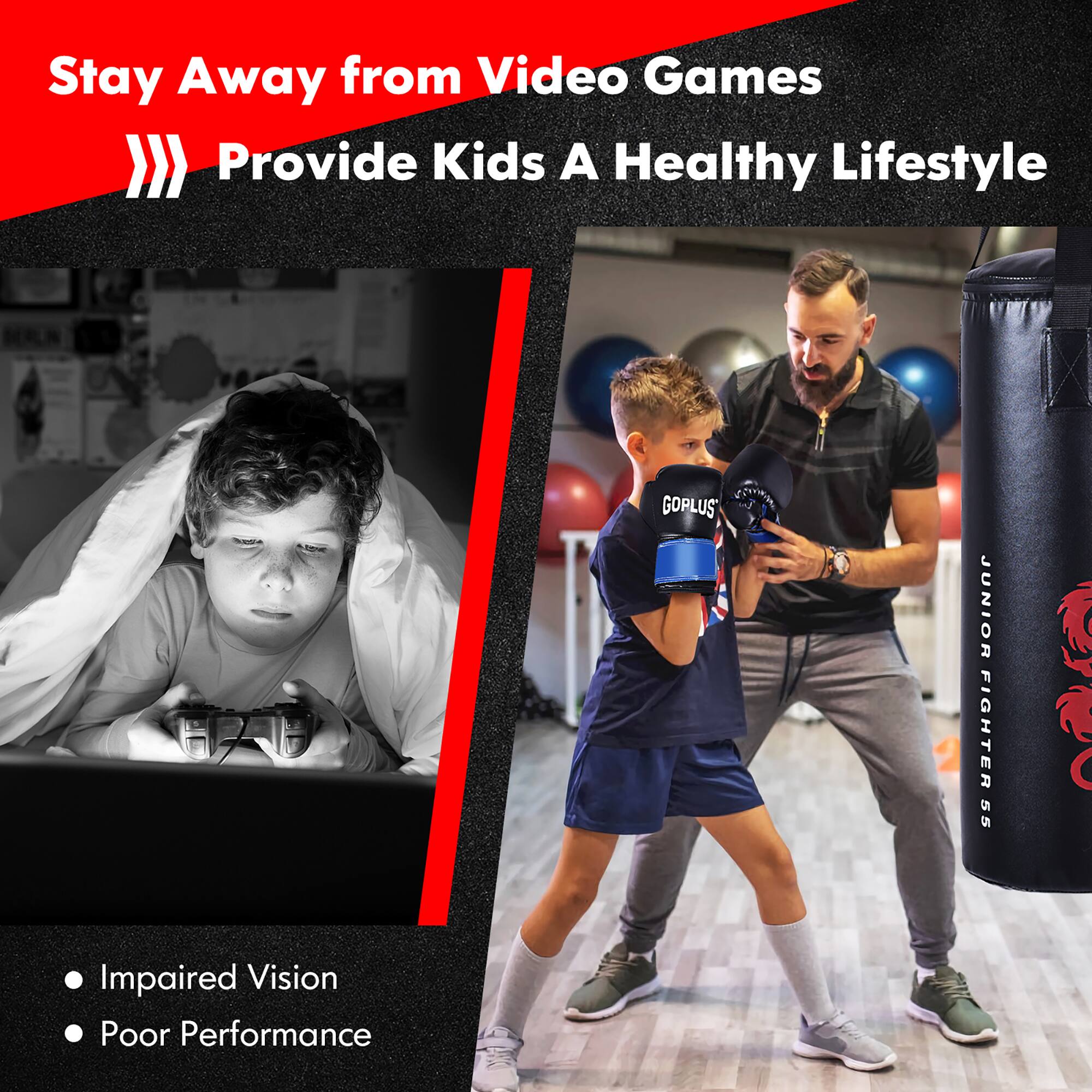 Stay Away from Video Games  
Provide Kids A Healthy Lifestyle  

- Impaired Vision  
- Poor Performance  

GOPUS CERINON JUNIOR FIGHTER 55