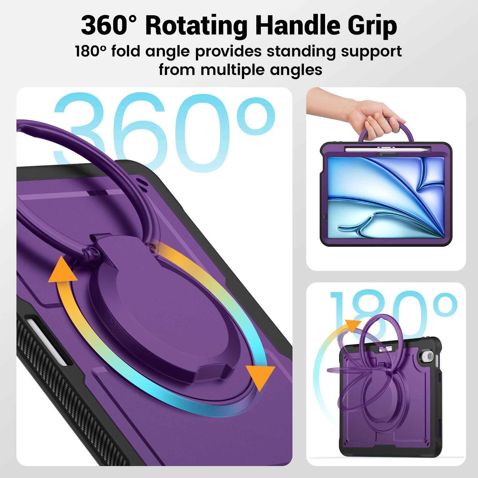 360° Rotating Handle Grip  
180° fold angle provides standing support from multiple angles
