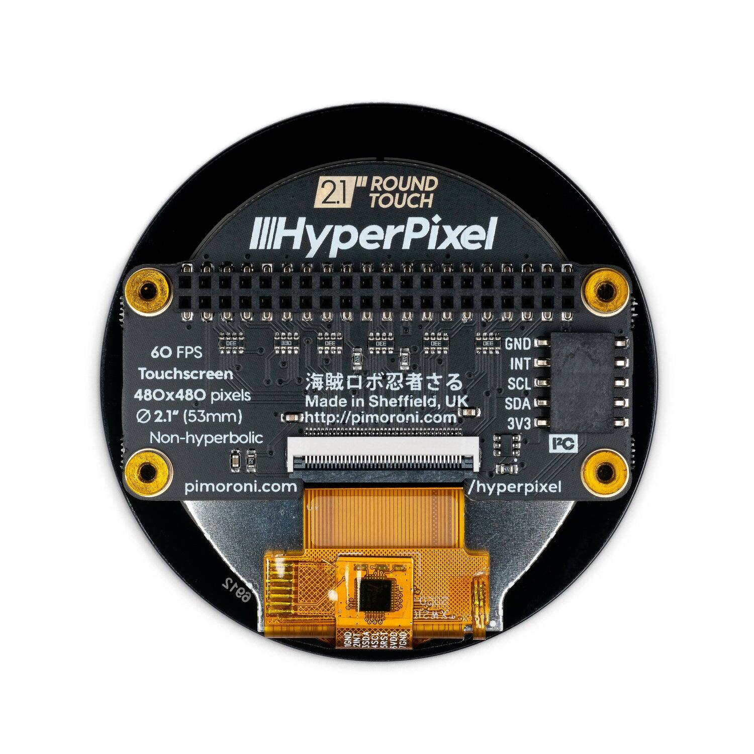 ROUND 2.1 TOUCH HyperPixel  
60 FPS Touchscreen  
480x480 pixels  
2.1" (53mm)  
Non-hyperbolic  
Made in UK Sheffield  
GND  
INT  
SCL  
SDA  
3V3  
PC  
http://pimoroni.com  
pimoroni.com/hyperpixel