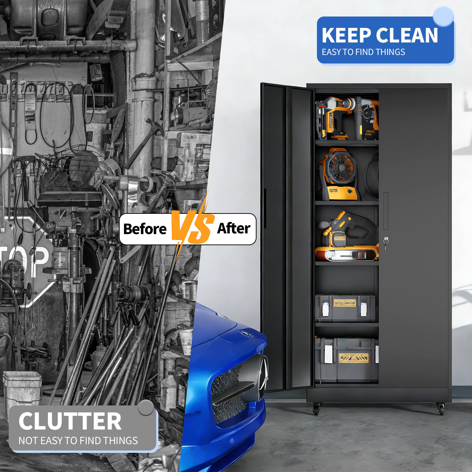 KEEP CLEAN  
EASY TO FIND THINGS

Before VS After

CLUTTER  
NOT EASY TO FIND THINGS