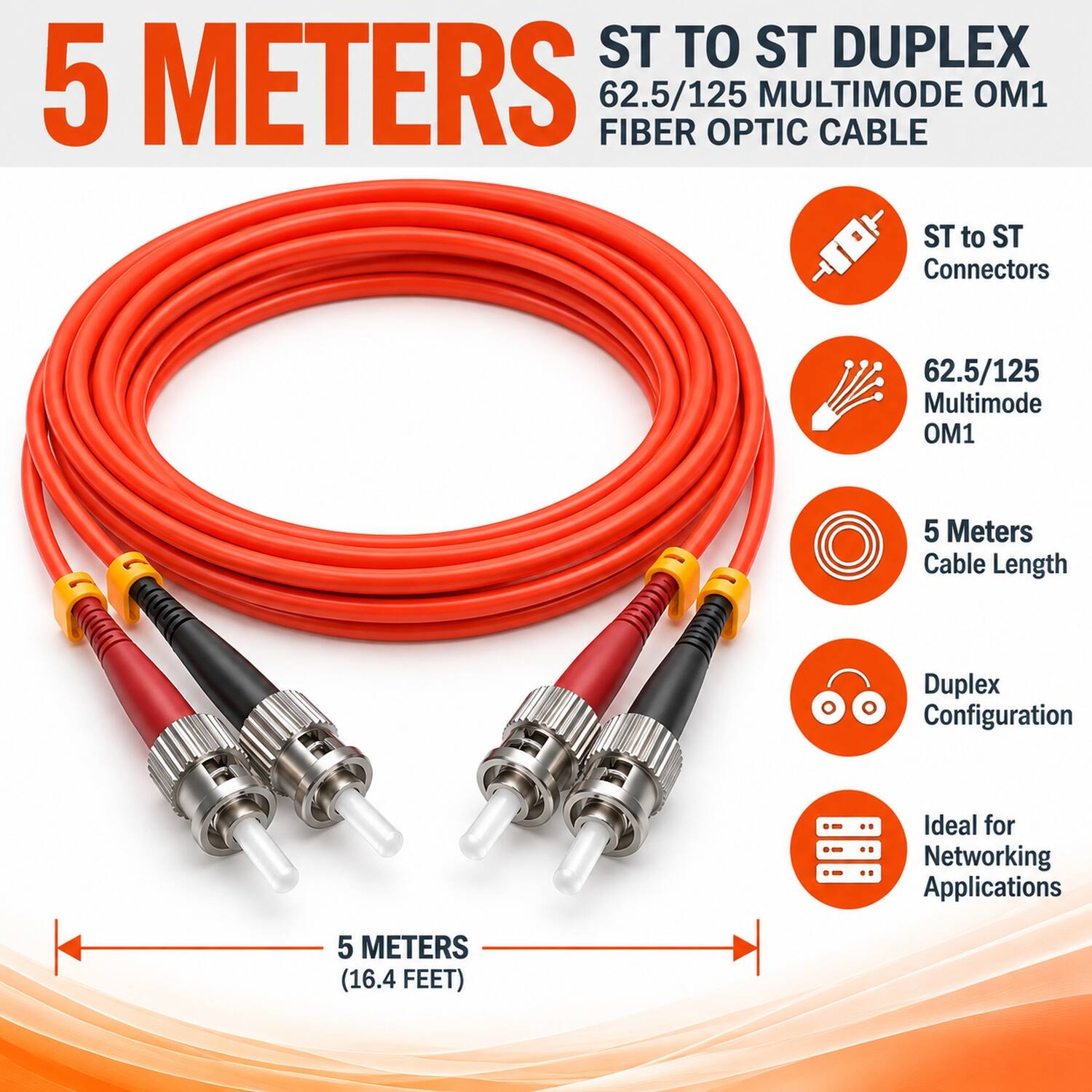 ST TO ST DUPLEX  
5 METERS  
62.5/125 FIBER OPTIC MULTIMODE OM1  
ST to ST Connectors  
62.5/125 Multimode OM1  
5 Meters Cable Length  
Duplex Configuration  
Ideal for Networking Applications  
5 METERS (16.4 FEET)