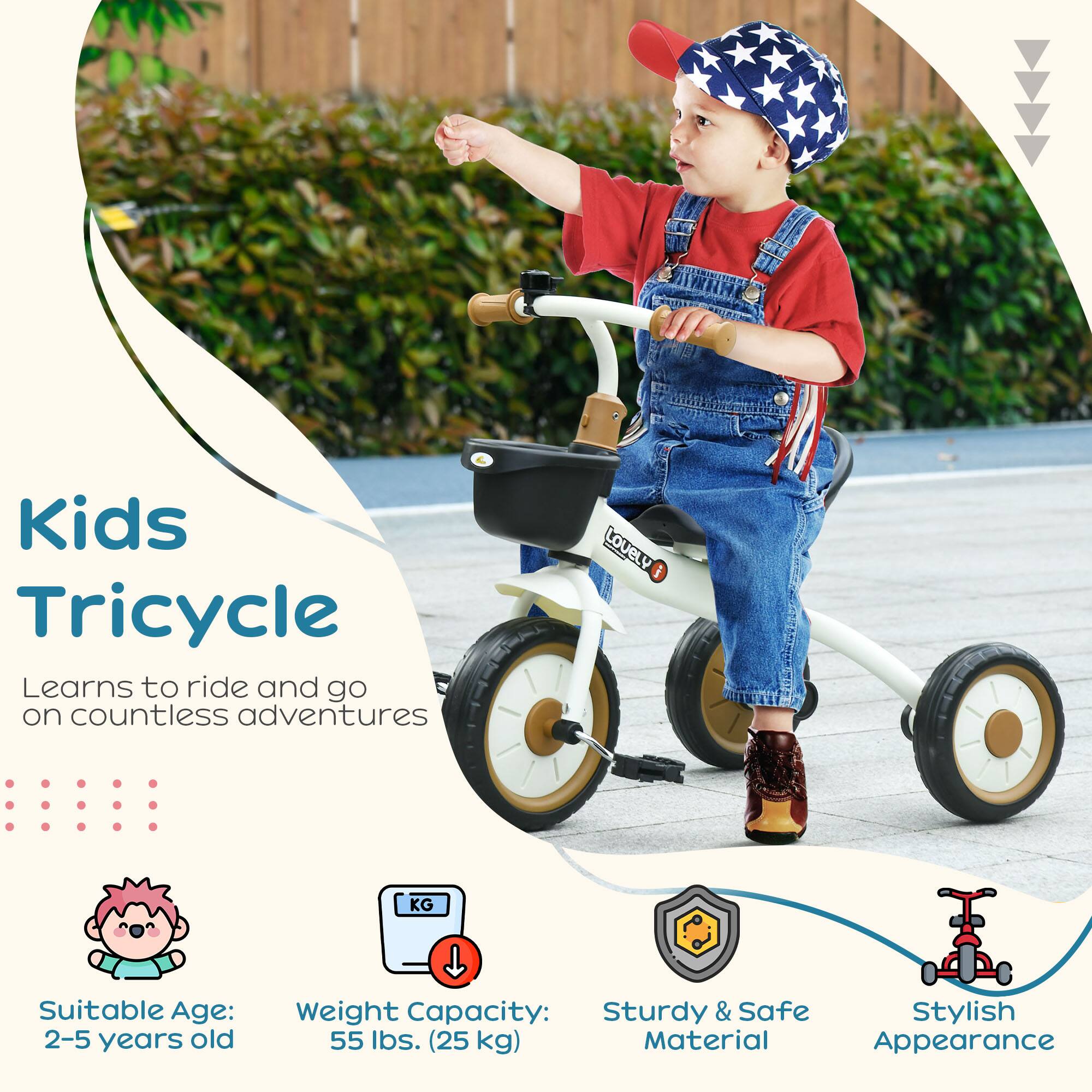 Kids Tricycle

Learns to ride and go on countless adventures

Suitable Age: 2-5 years old

Weight Capacity: 55 lbs. (25 kg)

Sturdy & Safe Material

Stylish Appearance