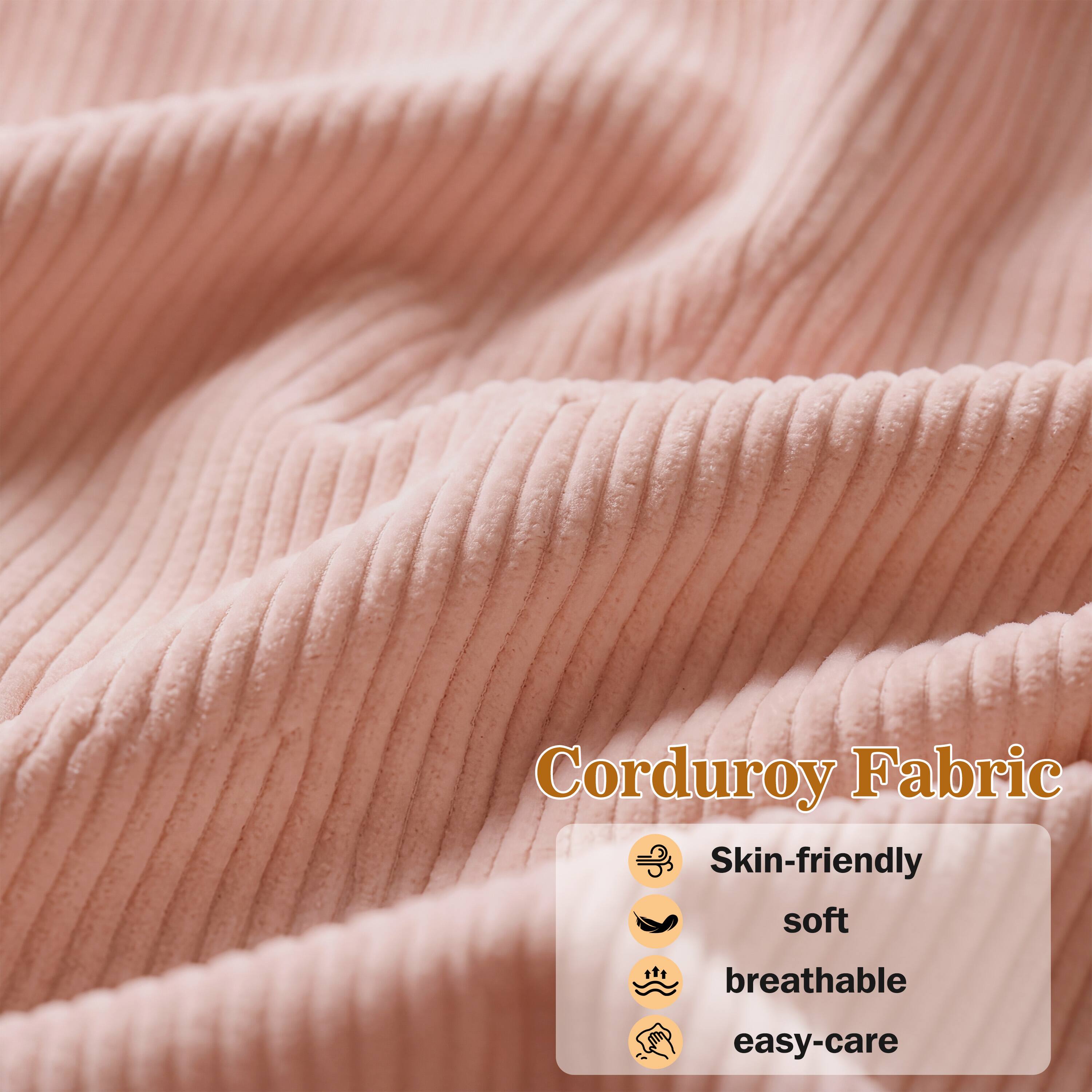 Corduroy Fabric  
Skin-friendly  
soft  
breathable  
easy-care