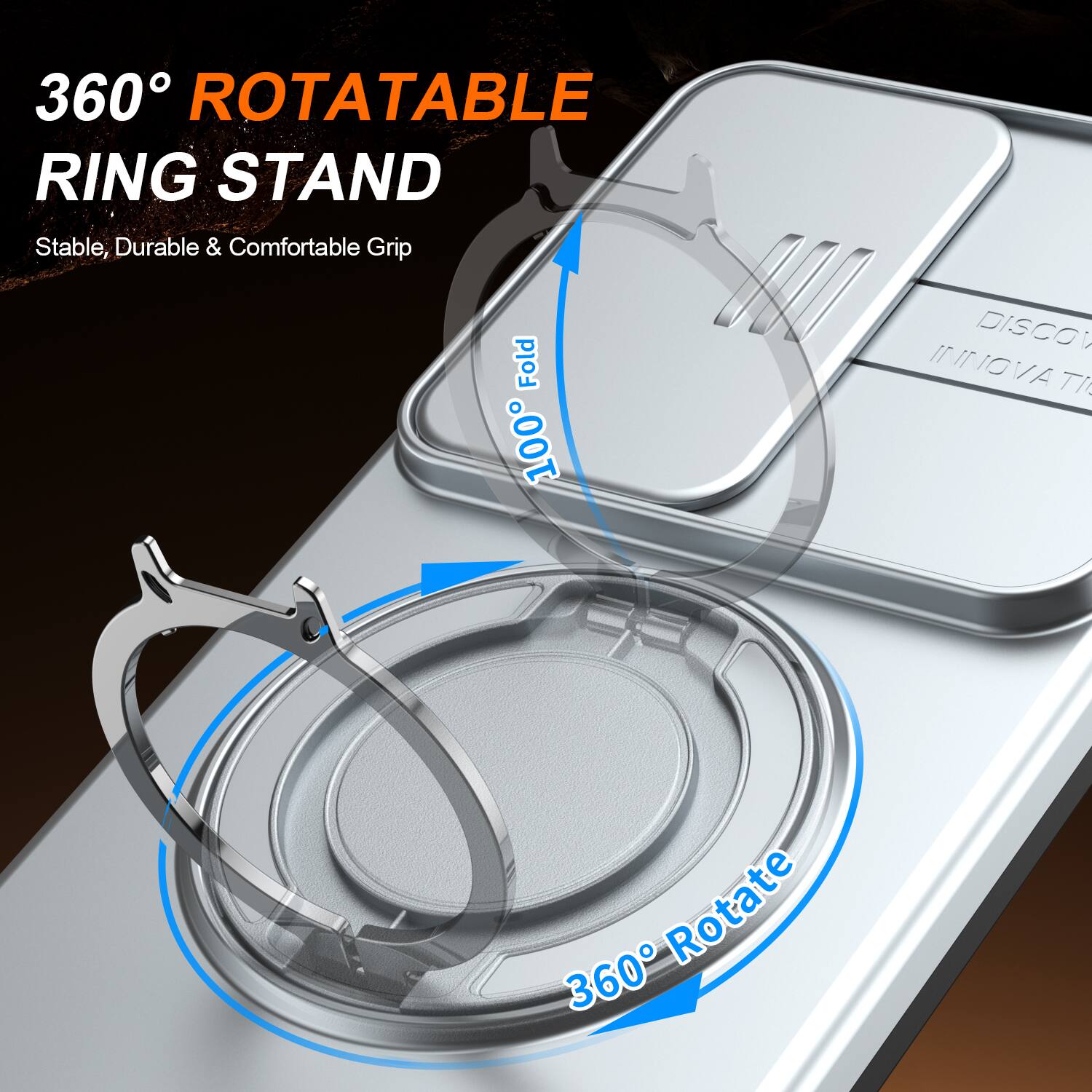 360° ROTATABLE RING STAND  
Stable, Durable & Comfortable Grip  
100% Fold  
360° Rotate