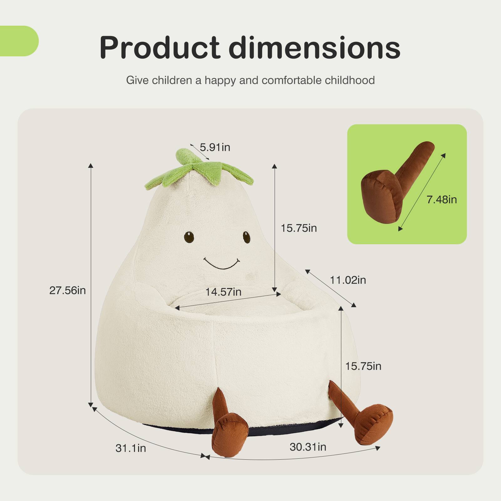 Product dimensions  
Give children a happy and comfortable childhood  
5.91 in  
7.48 in  
15.75 in  
27.56 in  
14.57 in  
11.02 in  
15.75 in  
31.1 in  
30.31 in