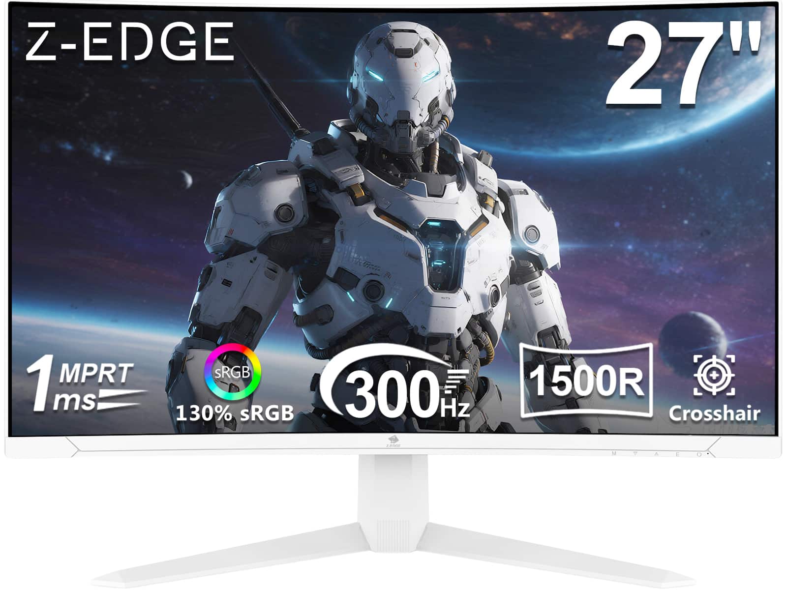 Z-EDGE 27"  
1 MPRT ms  
SRGB + 130% sRGB  
300 Hz  
1500R  
Crosshair  
M TAIUA