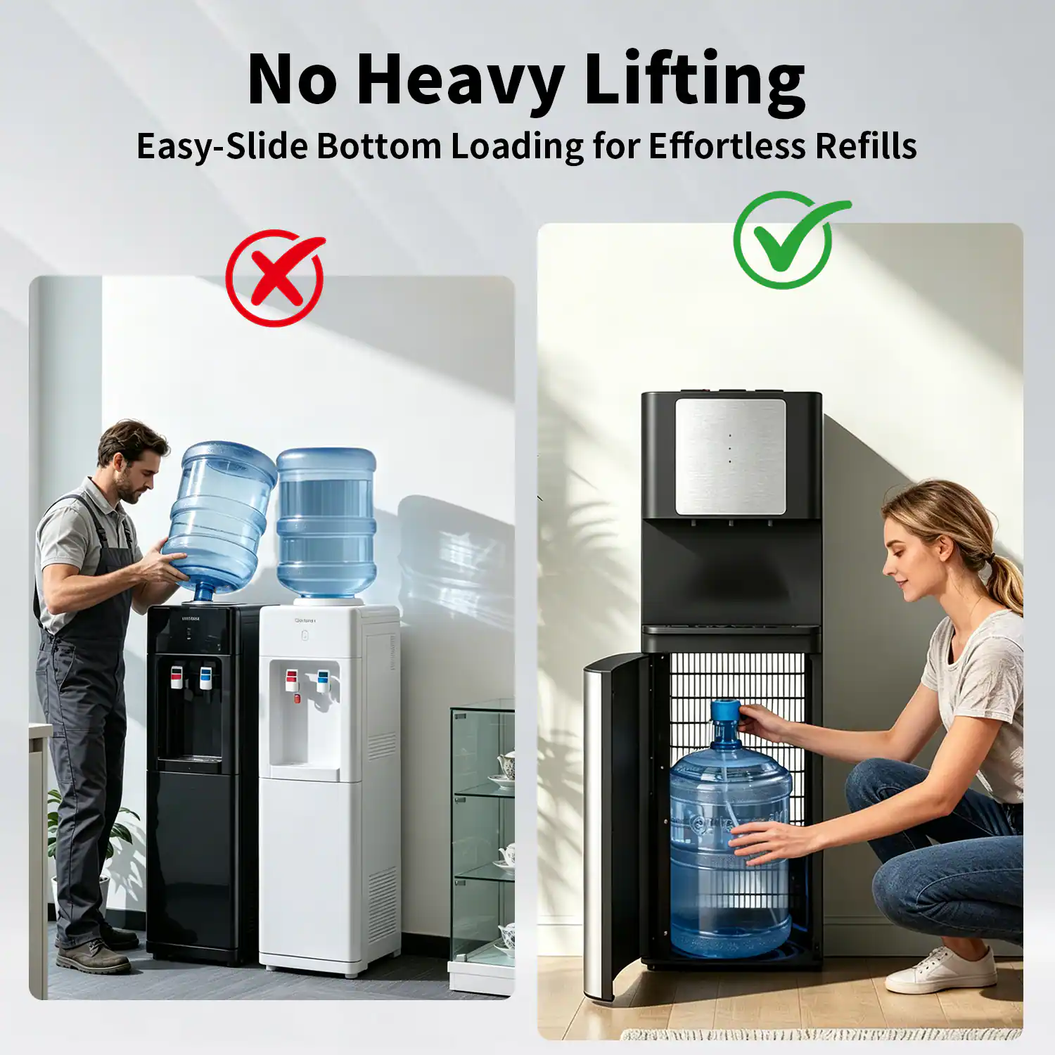 No Heavy Lifting  
Easy-Slide Bottom Loading for Effortless Refills