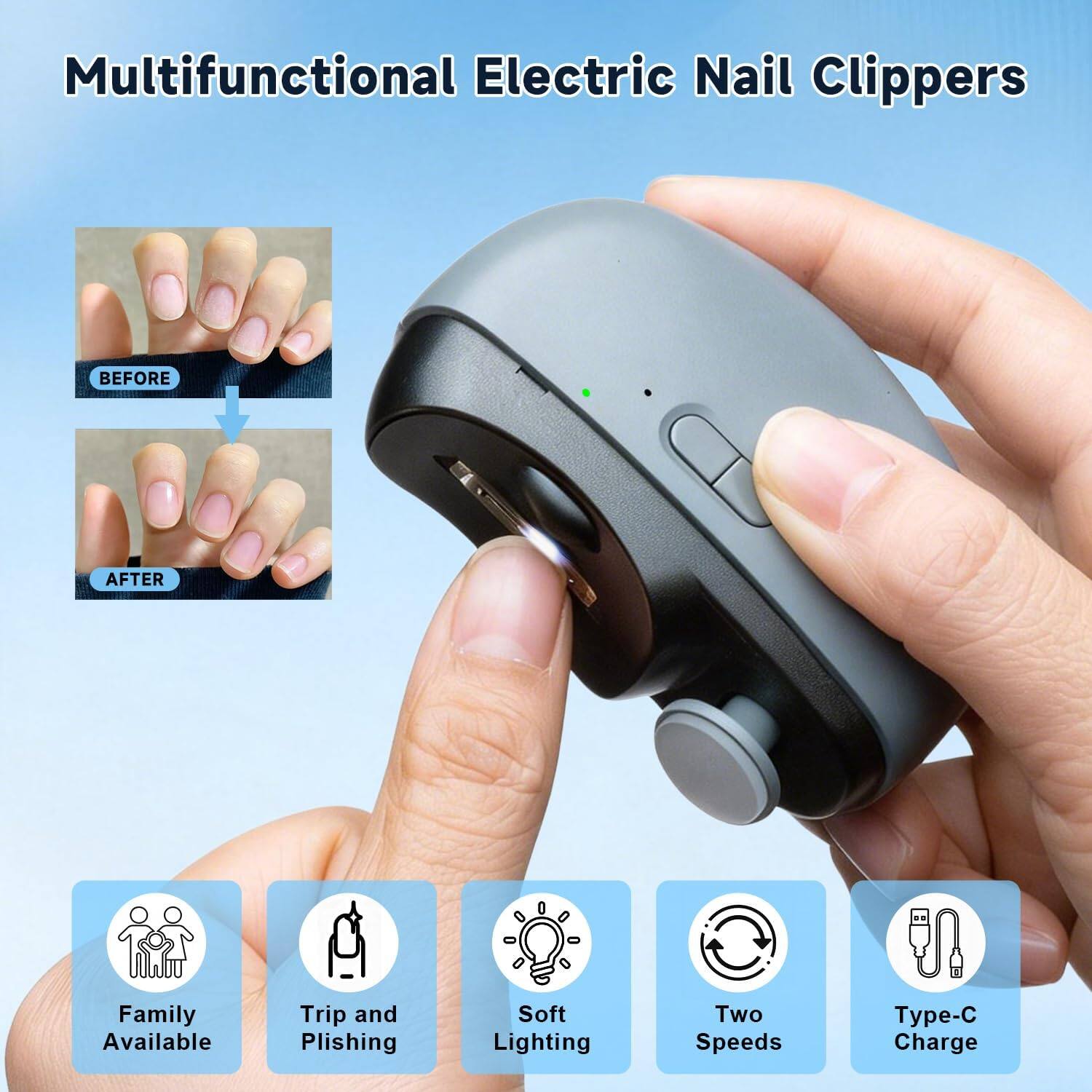 Multifunctional Electric Nail Clippers

BEFORE AFTER

Family Available Trip and Polishing Soft Lighting Two Speeds Type-C Charge