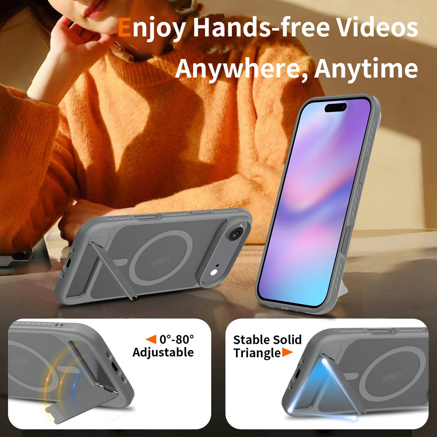 Enjoy Hands-free Videos Anywhere, Anytime

0°-80° Adjustable

Stable Solid Triangle