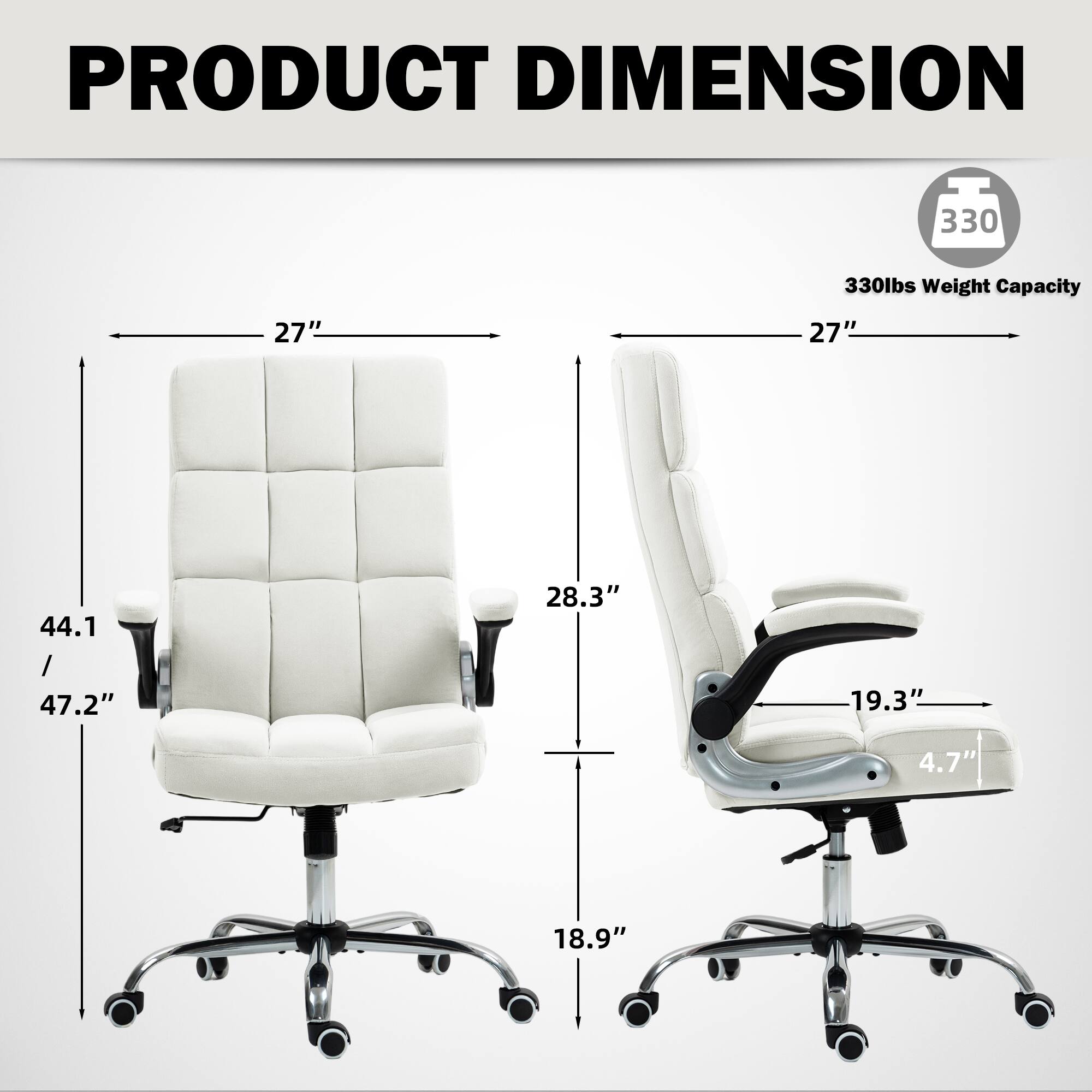 PRODUCT DIMENSION  
330 lbs Weight Capacity  
27" x 27"  
44.1" / 47.2"  
28.3"  
19.3"  
4.7"  
18.9"