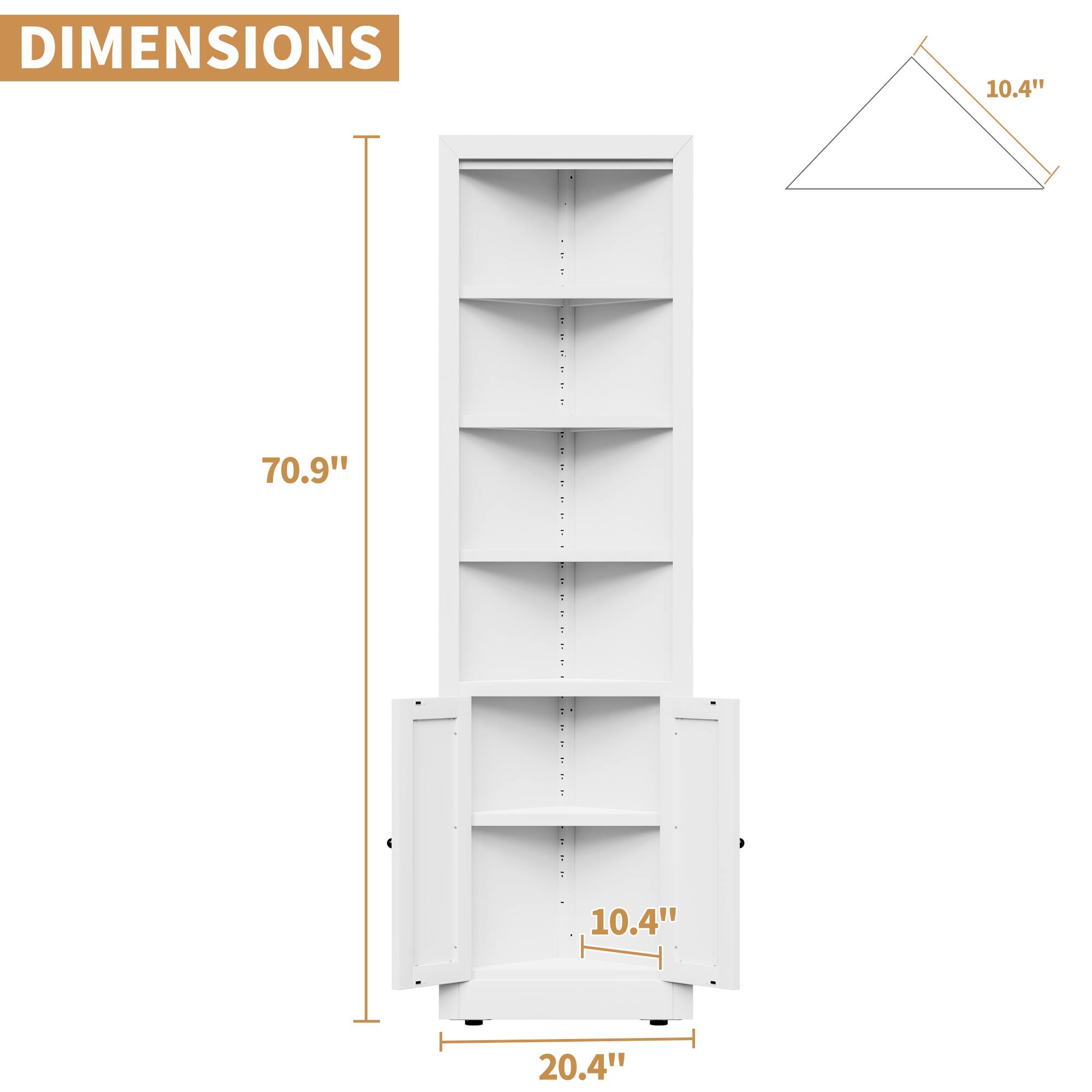 DIMENSIONS

- Height: 70.9"
- Width: 20.4"
- Depth: 10.4"