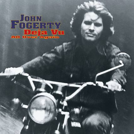 JOHN FOGERTY
Deja Vu
All Over Again
