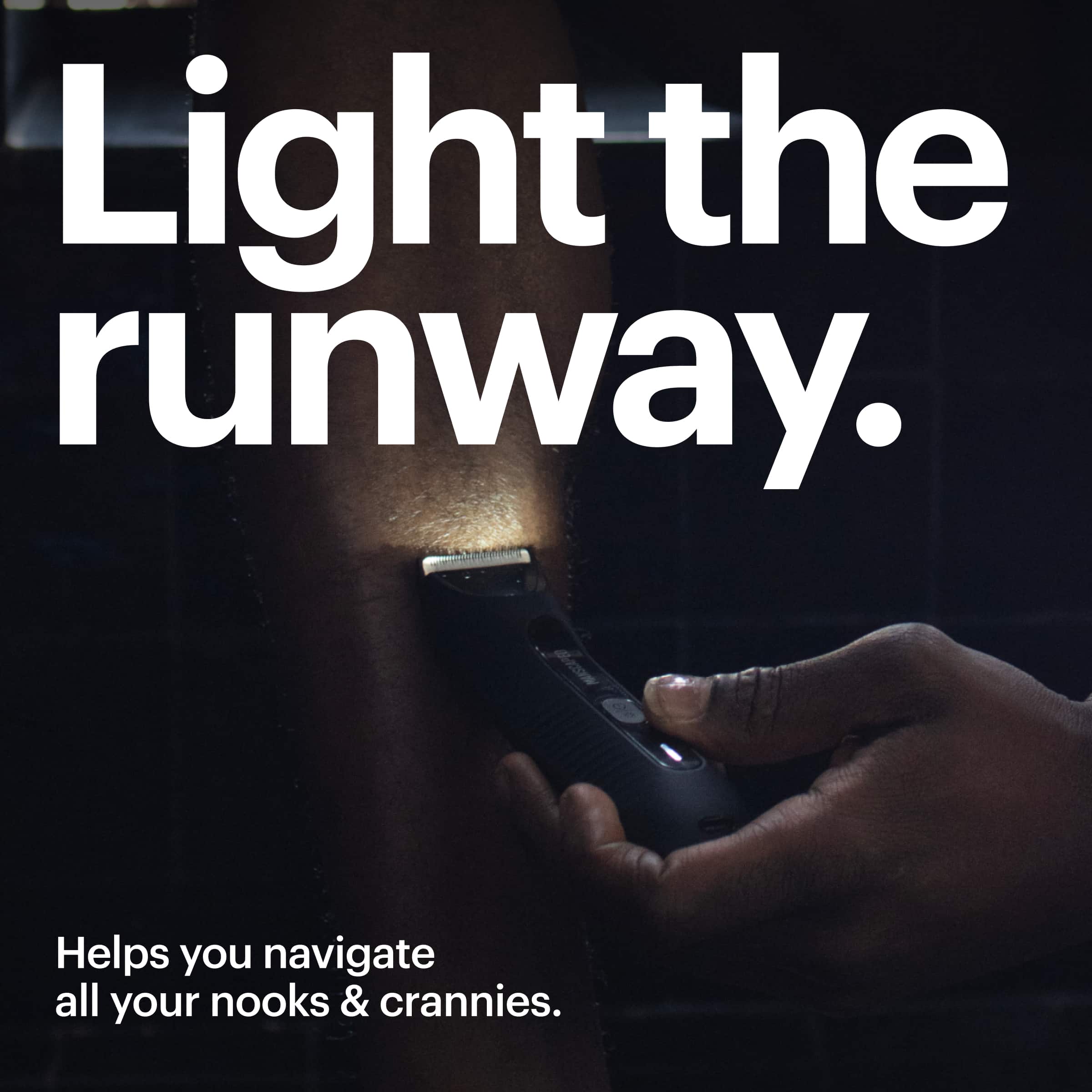 Light the runway. Helps you navigate all your nooks & crannies.