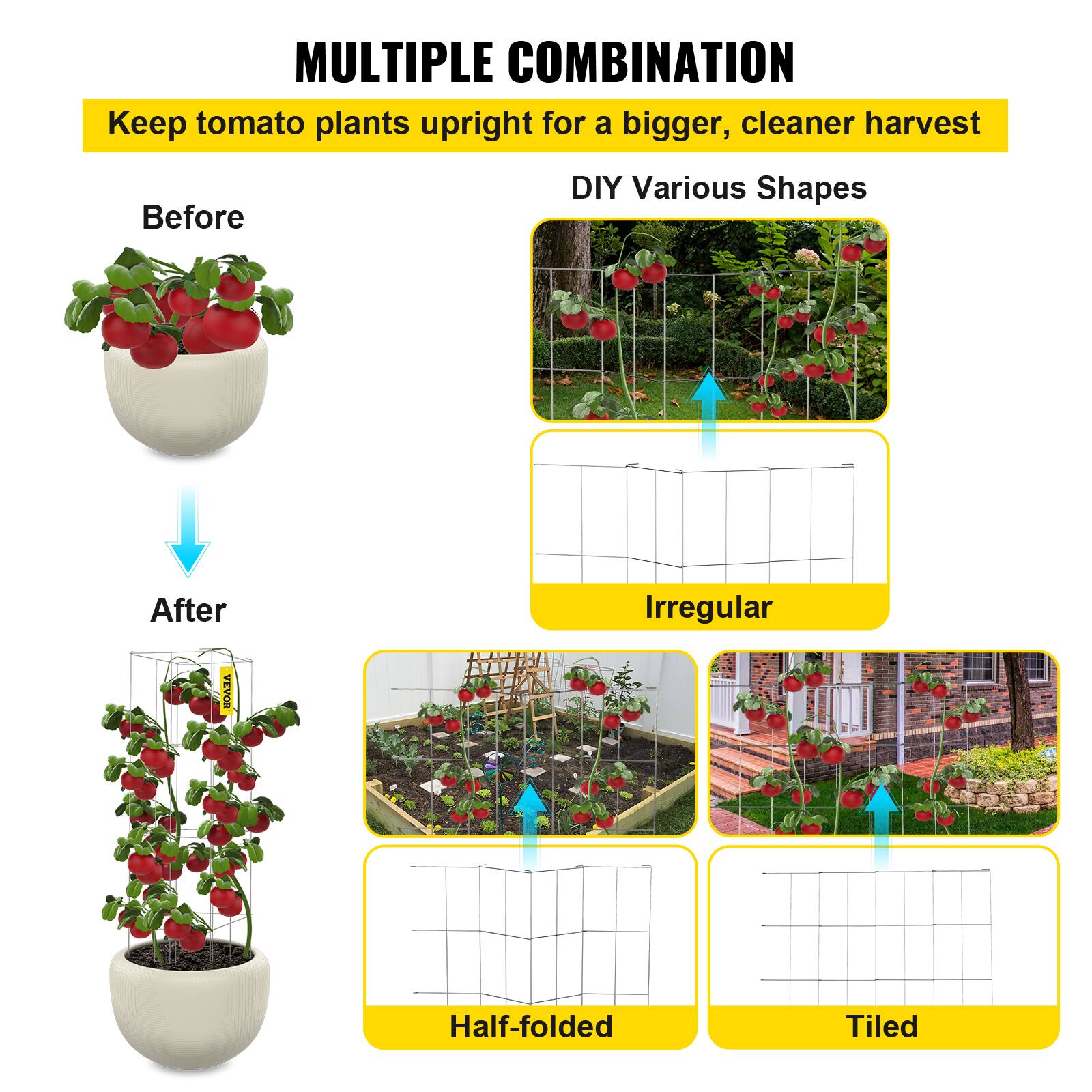 MULTIPLE COMBINATION
Keep tomato plants upright for a bigger, cleaner harvest
Before
DIY Various Shapes
After
Irregular
Half-folded
Tiled