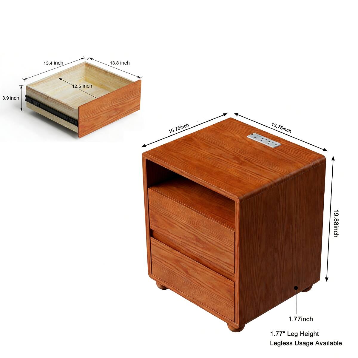 13.4 inch  
13.8 inch  
2.5 inch  
3.9 inch  
15.75 inch  
15.75 inch  
19.88 inch  
1.77 inch  
1.77" Leg Height Legless Usage Available