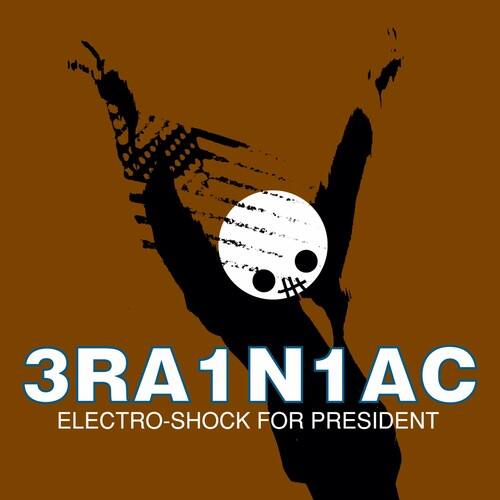 3RA1N1AC  
ELECTRO-SHOCK FOR PRESIDENT