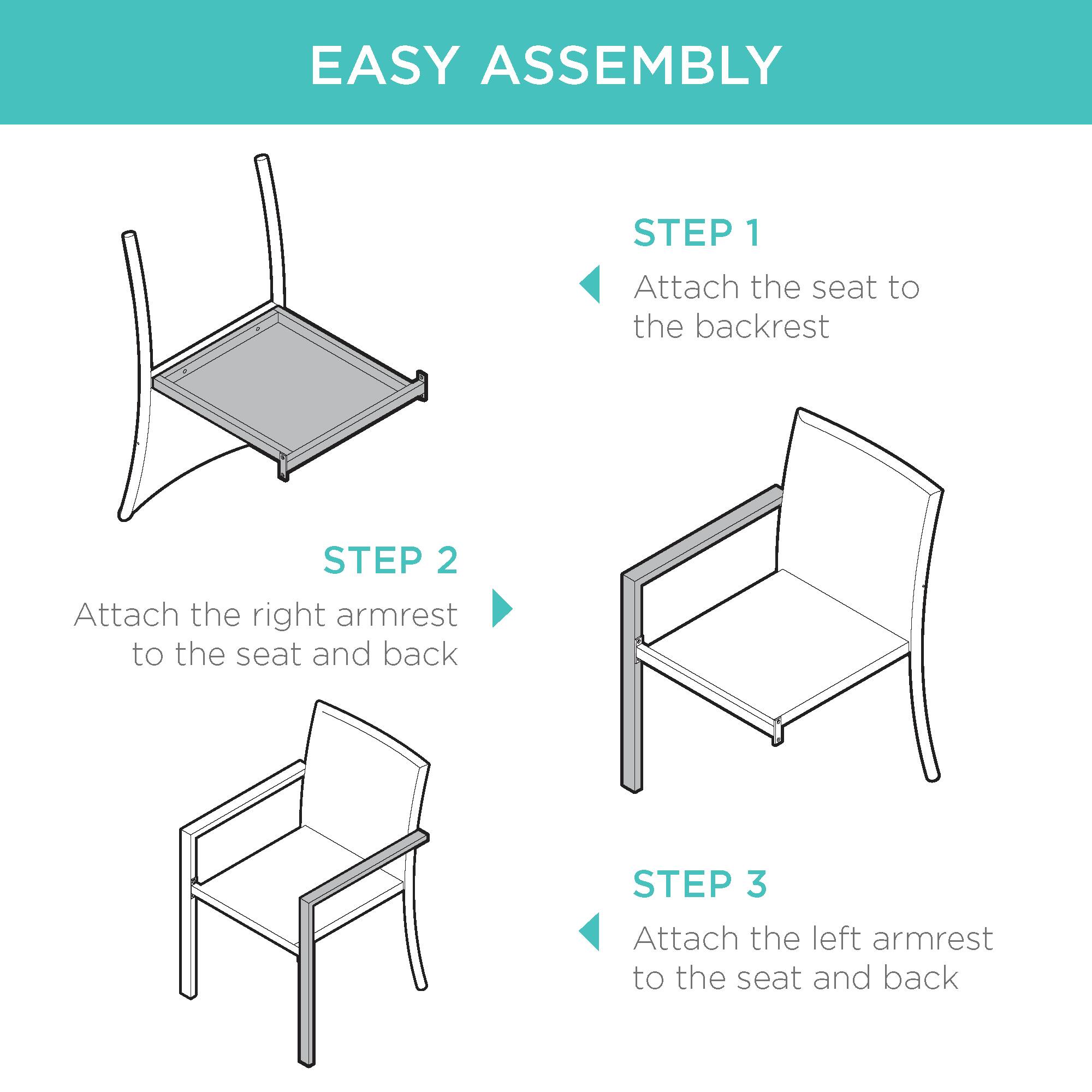 EASY ASSEMBLY

STEP 1  
Attach the seat to the backrest

STEP 2  
Attach the right armrest to the seat and back

STEP 3  
Attach the left armrest to the seat and back