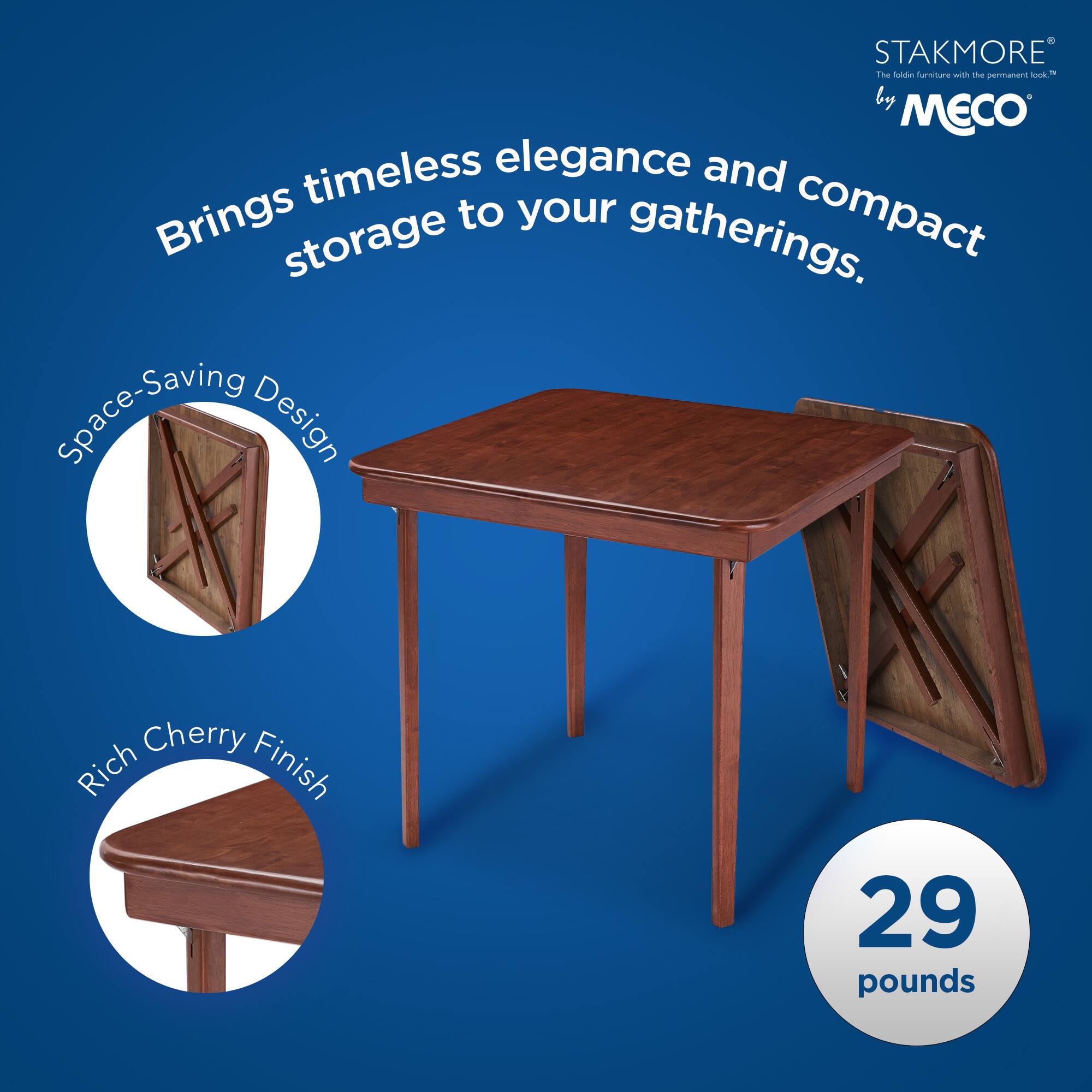 STAKMORE  
by MECO  

Brings timeless elegance and compact storage to your gatherings.  

Space-Saving Design  
Rich Cherry Finish  

29 pounds