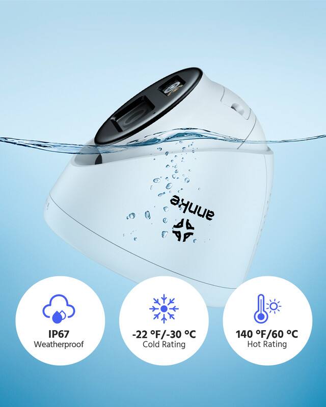 annke IP67 Weatherproof  
-22°F/-30°C Cold Rating  
140°F/60°C Hot Rating