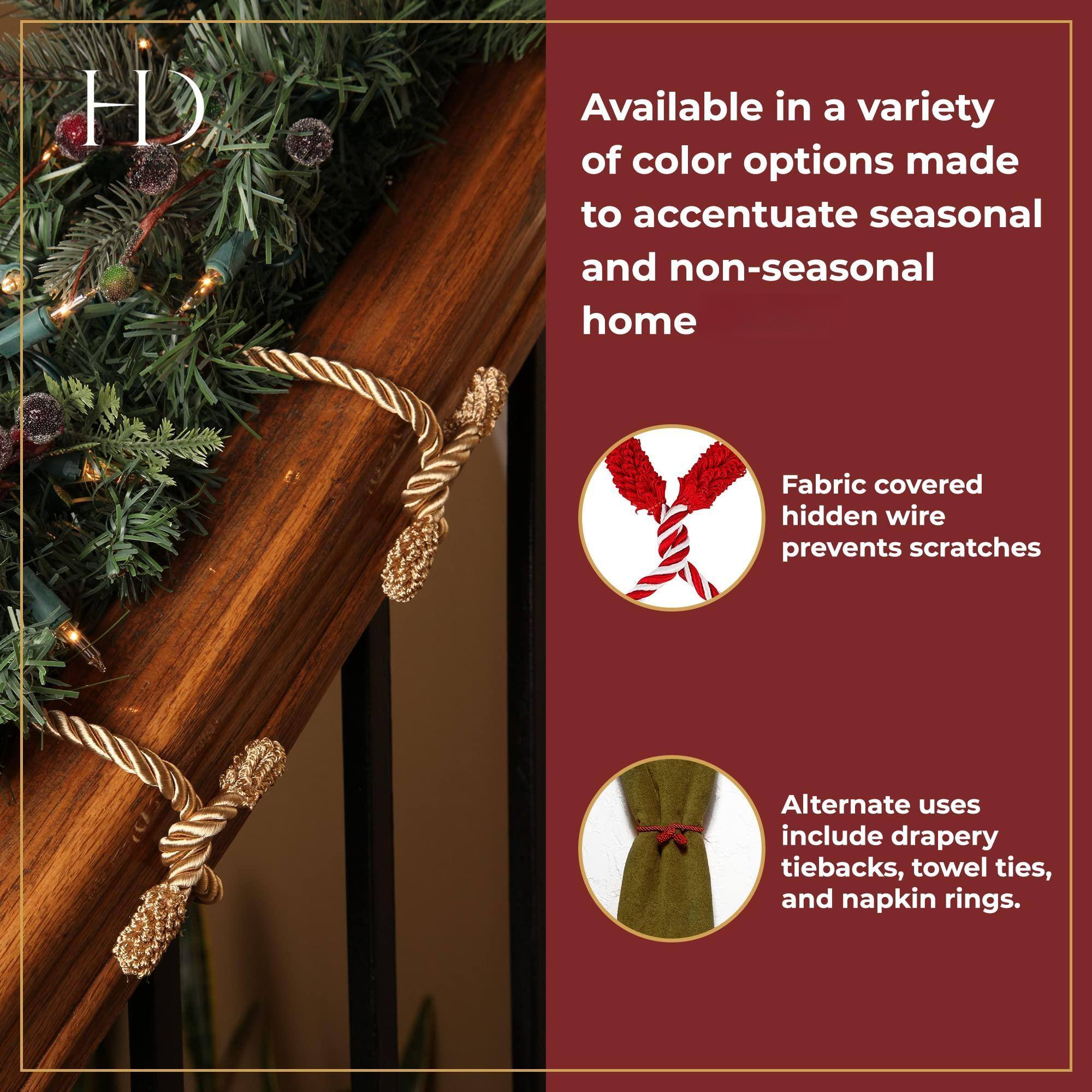 Available in a variety of color options made to accentuate seasonal and non-seasonal home.

Fabric covered hidden wire prevents scratches.

Alternate uses include drapery tiebacks, towel ties, and napkin rings.