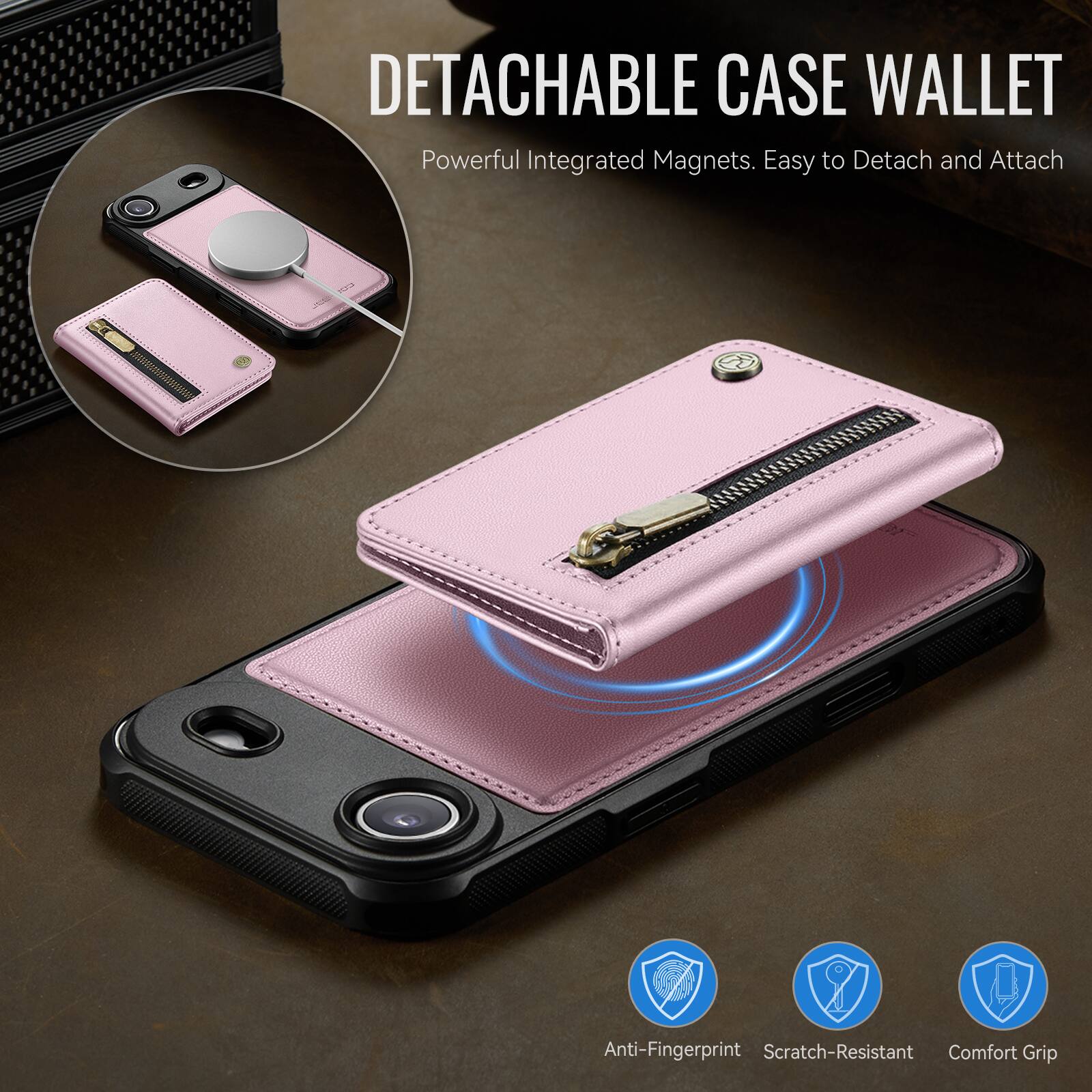DETACHABLE CASE WALLET  
Powerful Integrated Magnets. Easy to Detach and Attach  

Anti-Fingerprint  
Scratch-Resistant  
Comfort Grip