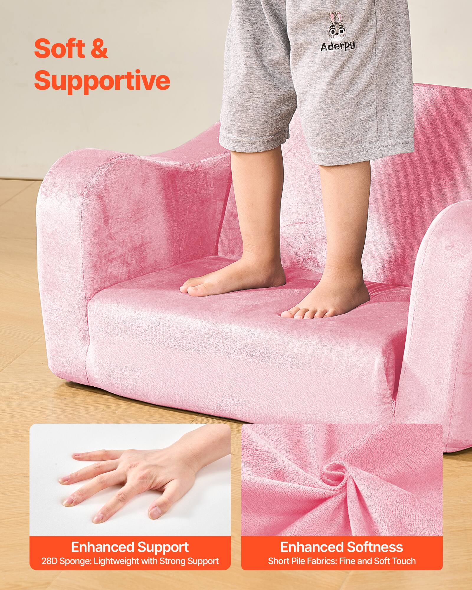 Soft & Supportive

Enhanced Support
28D Sponge: Lightweight with Strong Support

Enhanced Softness
Short Pile Fabrics: Fine and Soft Touch