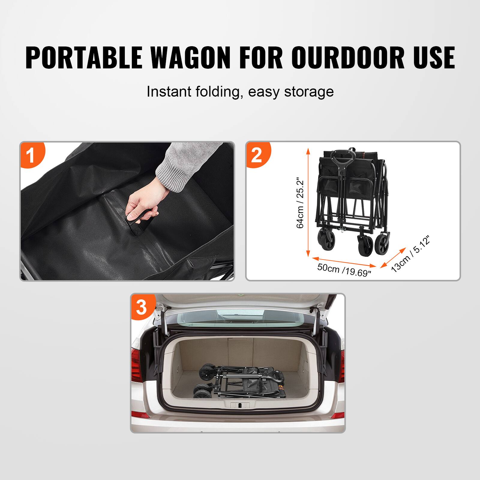 PORTABLE WAGON FOR OURDOOR USE
Instant folding, easy storage
1
2 25.2"
I 64cm/ 50cm /19.69"
I 5.12" 5. 13cm
3